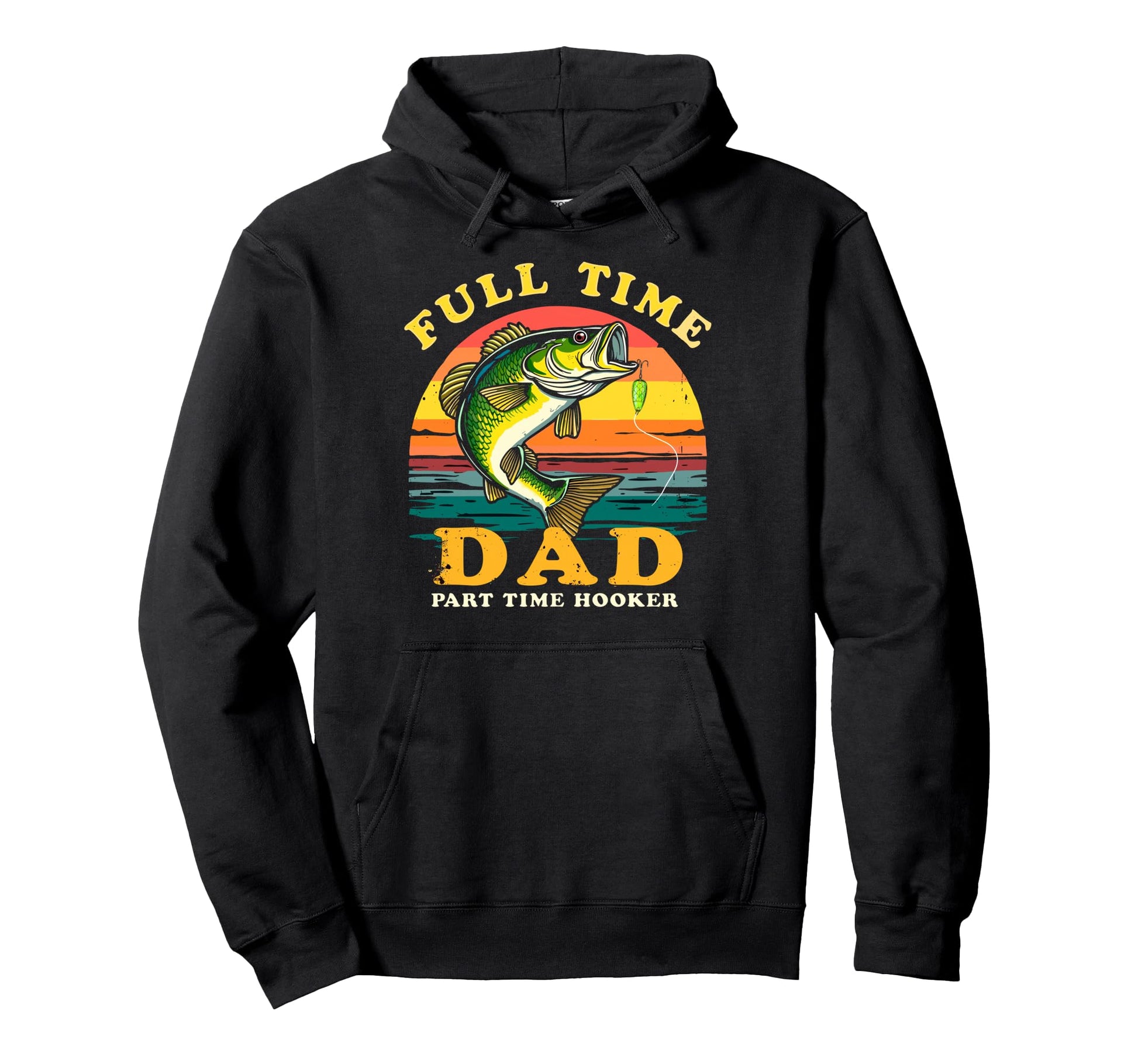 Full Time Dad Part Time Hooker Dad Fish Hoodie - Streetwear Style Unisex - T-Shirt, Sweatshirt, Hoodie