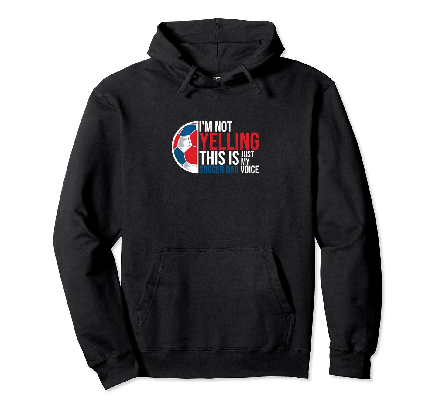 Im Not Yelling This Is My Soccer Dad Hoodie - Streetwear Style Men Women - T-Shirt, Sweatshirt, Hoodie