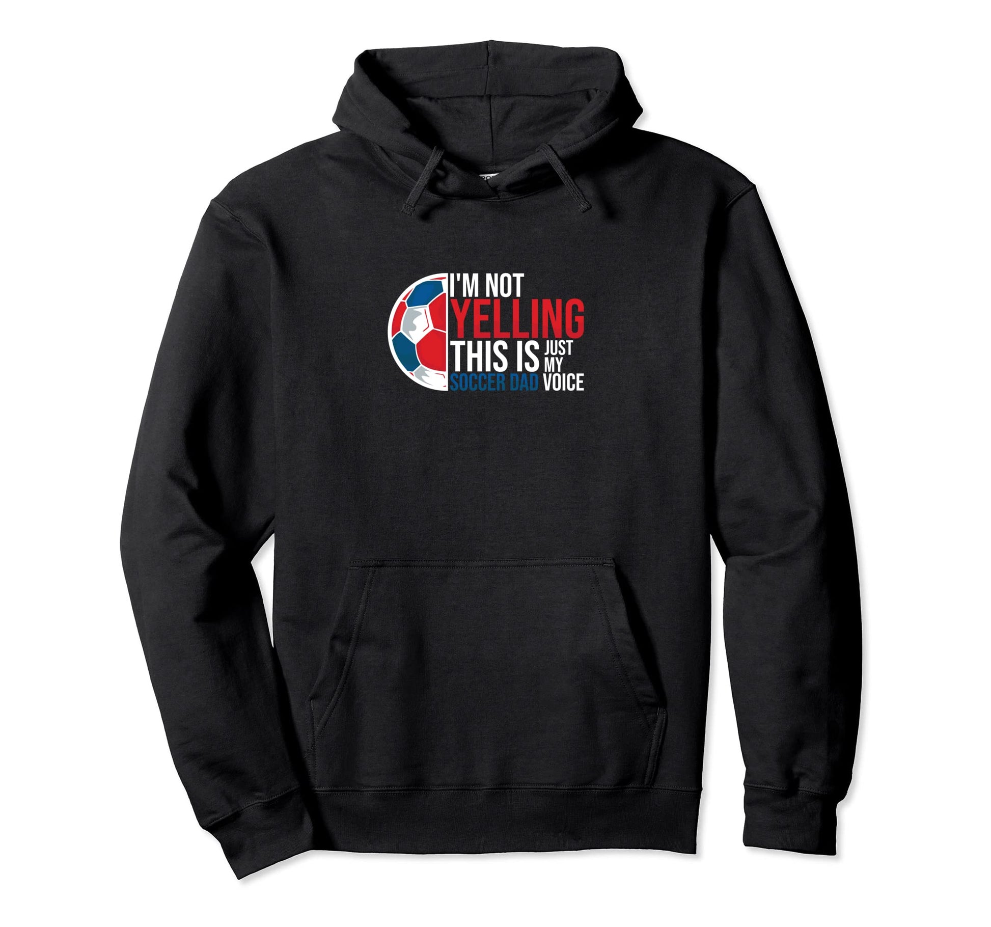 Im Not Yelling This Is My Soccer Dad Hoodie - Streetwear Style Men Women - T-Shirt, Sweatshirt, Hoodie