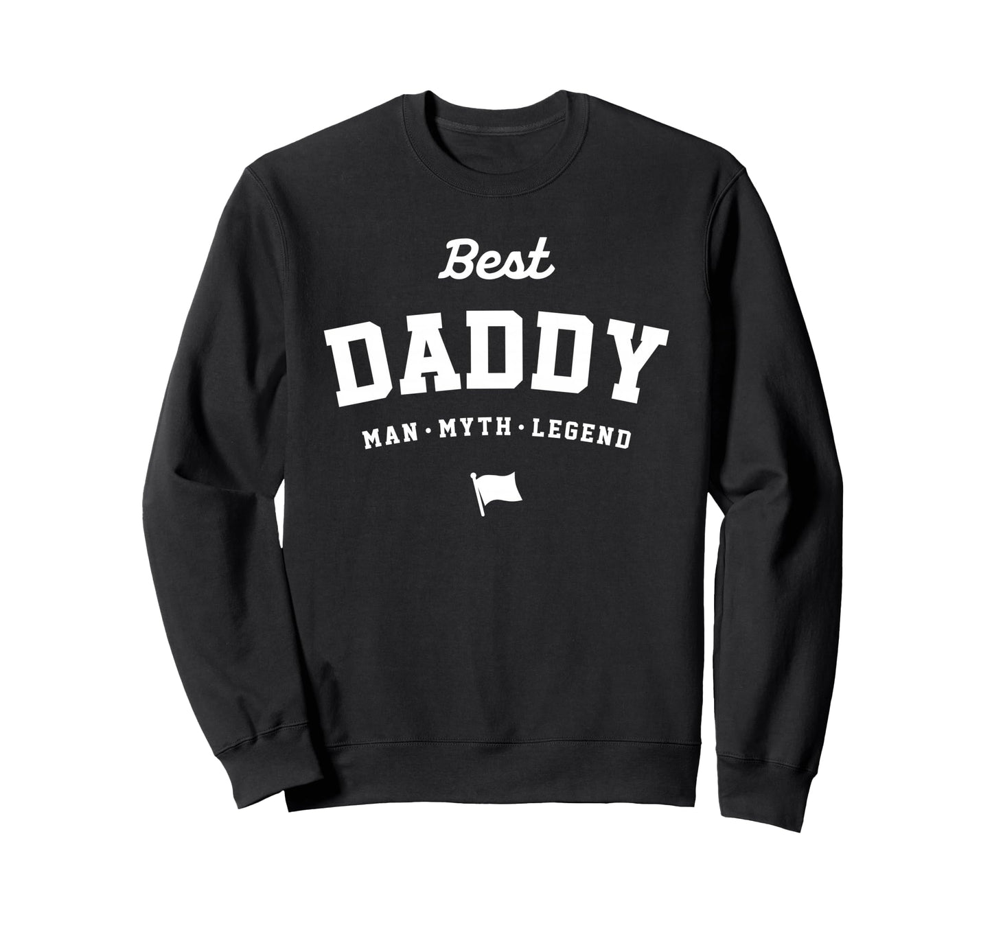 Best Daddy Myth Legend Funny Sweatshirt - Aesthetic Graphic Men Women - T-Shirt, Sweatshirt, Hoodie