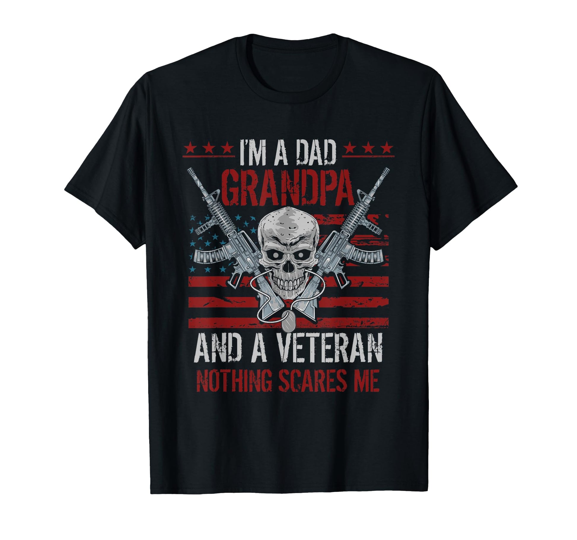 Im Dad Grandpa And Veteran Nothing Scares T-Shirt - Trendy Graphic Unisex - T-Shirt, Sweatshirt, Hoodie