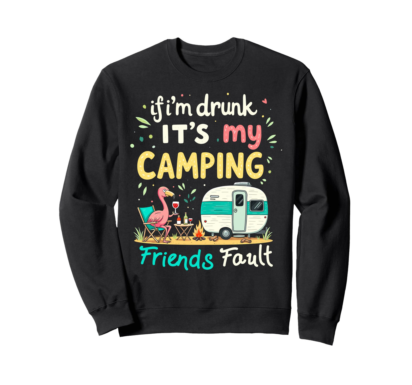 If Im Drunk Its My Camping Friends Sweatshirt - Fun Novelty Design Unisex - T-Shirt, Sweatshirt, Hoodie