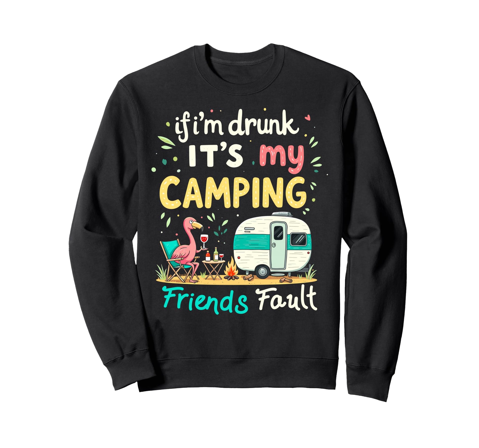 If Im Drunk Its My Camping Friends Sweatshirt - Fun Novelty Design Unisex - T-Shirt, Sweatshirt, Hoodie