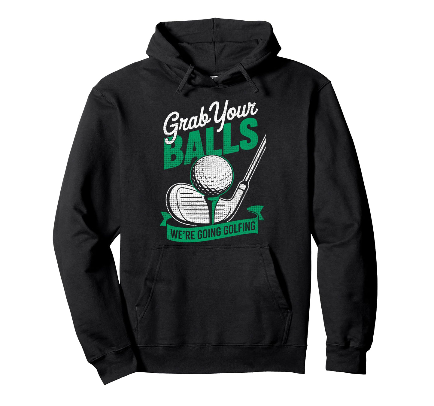 Grab Your Balls Were Going Hoodie - Casual Everyday Wear for Adults - T-Shirt, Sweatshirt, Hoodie