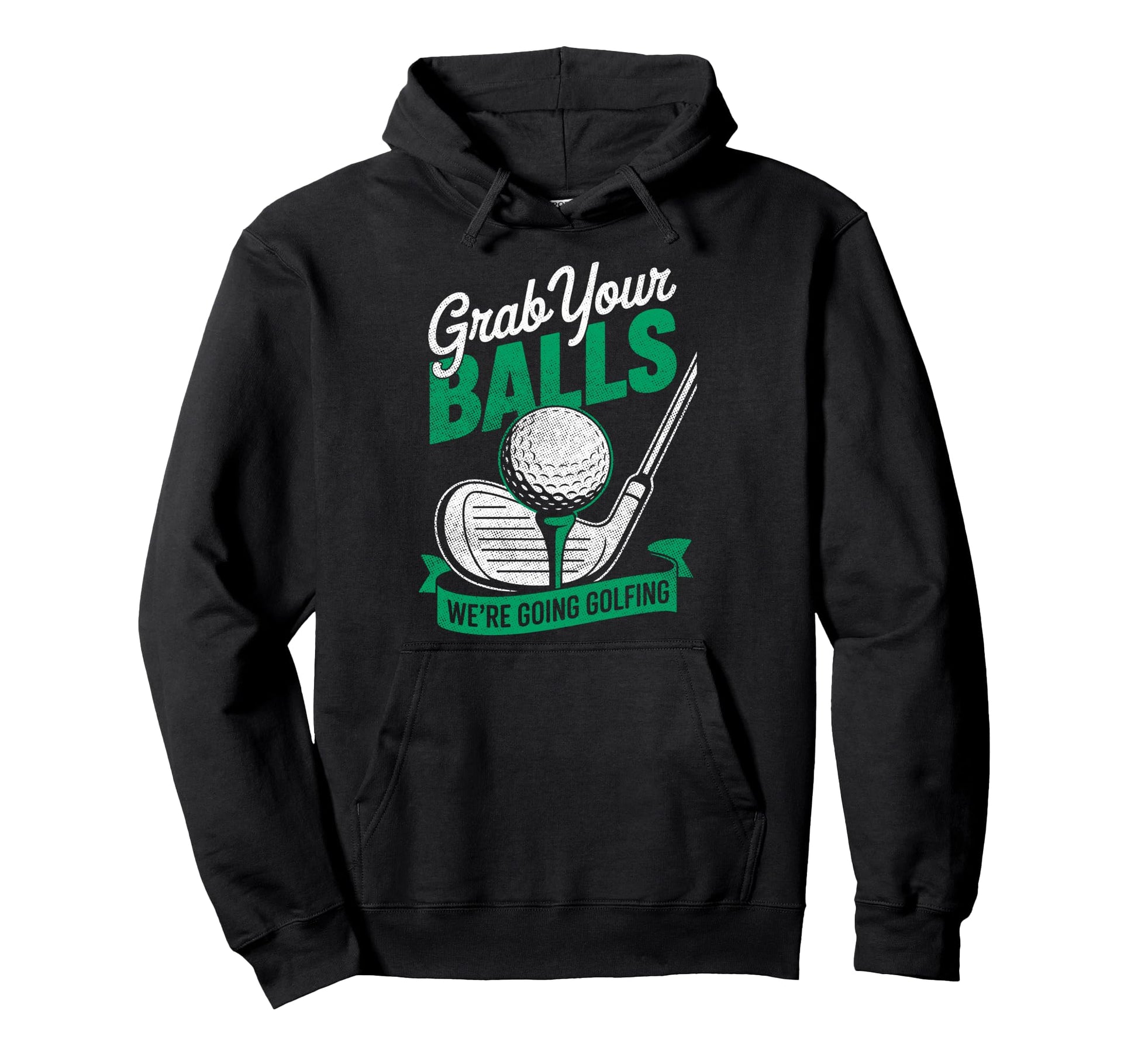 Grab Your Balls Were Going Hoodie - Casual Everyday Wear for Adults - T-Shirt, Sweatshirt, Hoodie