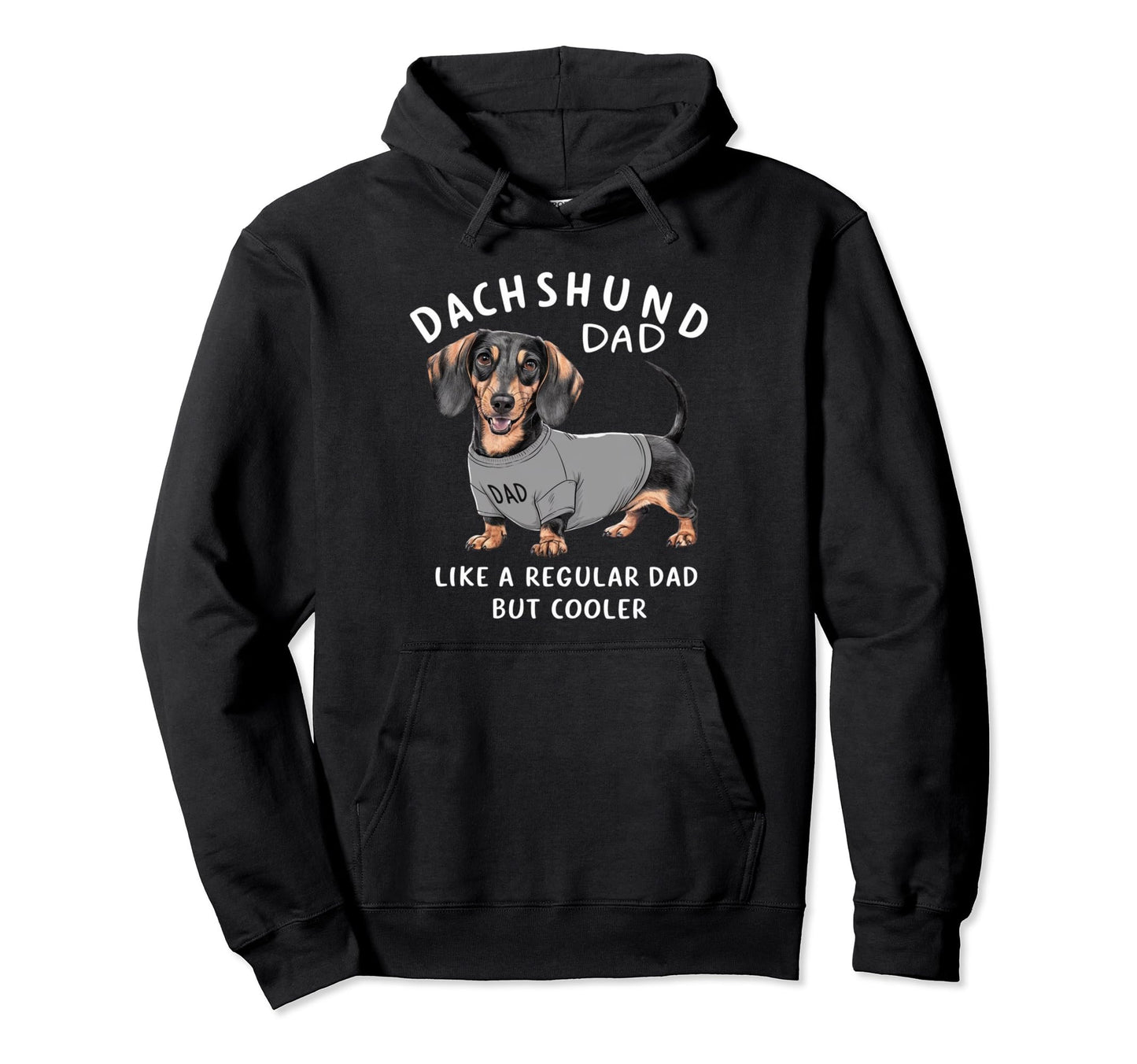 Dachshund Dad Like Regular Dad But Hoodie - Fun Novelty Design Men Women - T-Shirt, Sweatshirt, Hoodie