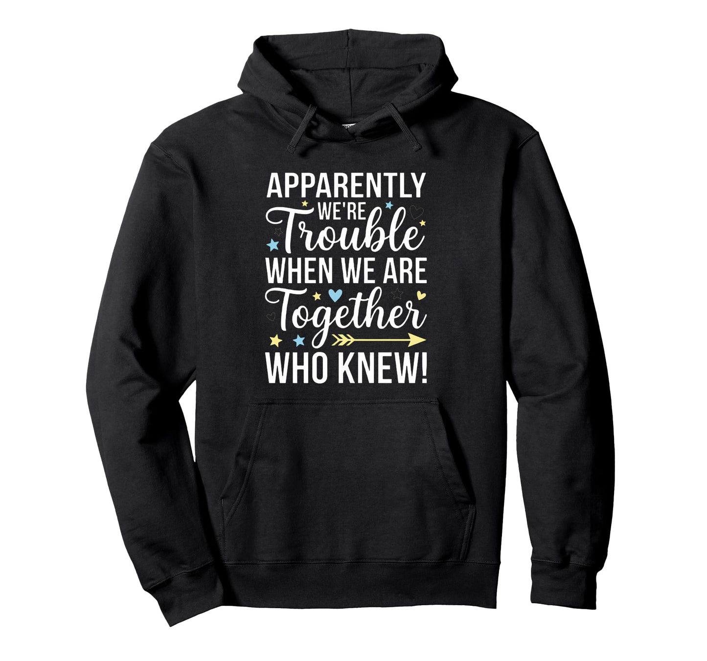 Apparently Were Trouble When We Are Hoodie - Unique Graphic Unisex - T-Shirt, Sweatshirt, Hoodie