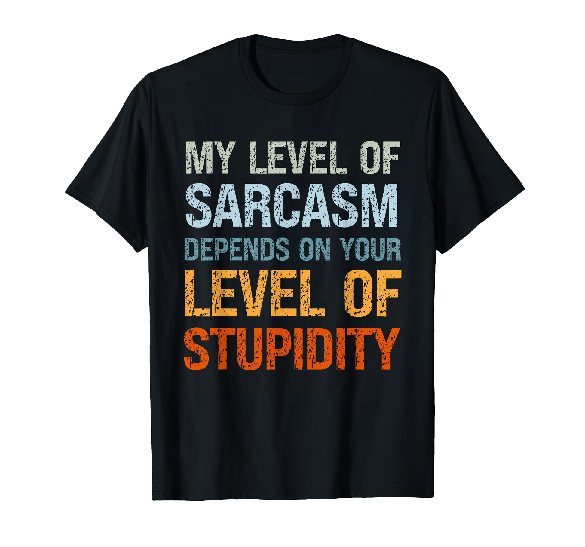 Sarcastic My Level Sarcasm Funny Fathers T-Shirt - Graphic Print Men Women - T-Shirt, Sweatshirt, Hoodie