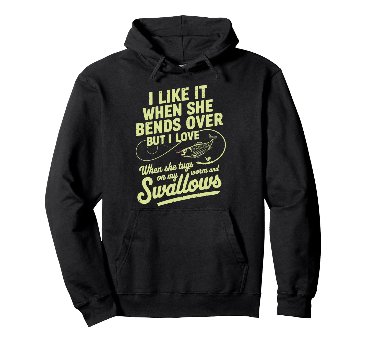 I Like It When She Bends Over Fisherman Hoodie - Custom Art Print Unisex - T-Shirt, Sweatshirt, Hoodie
