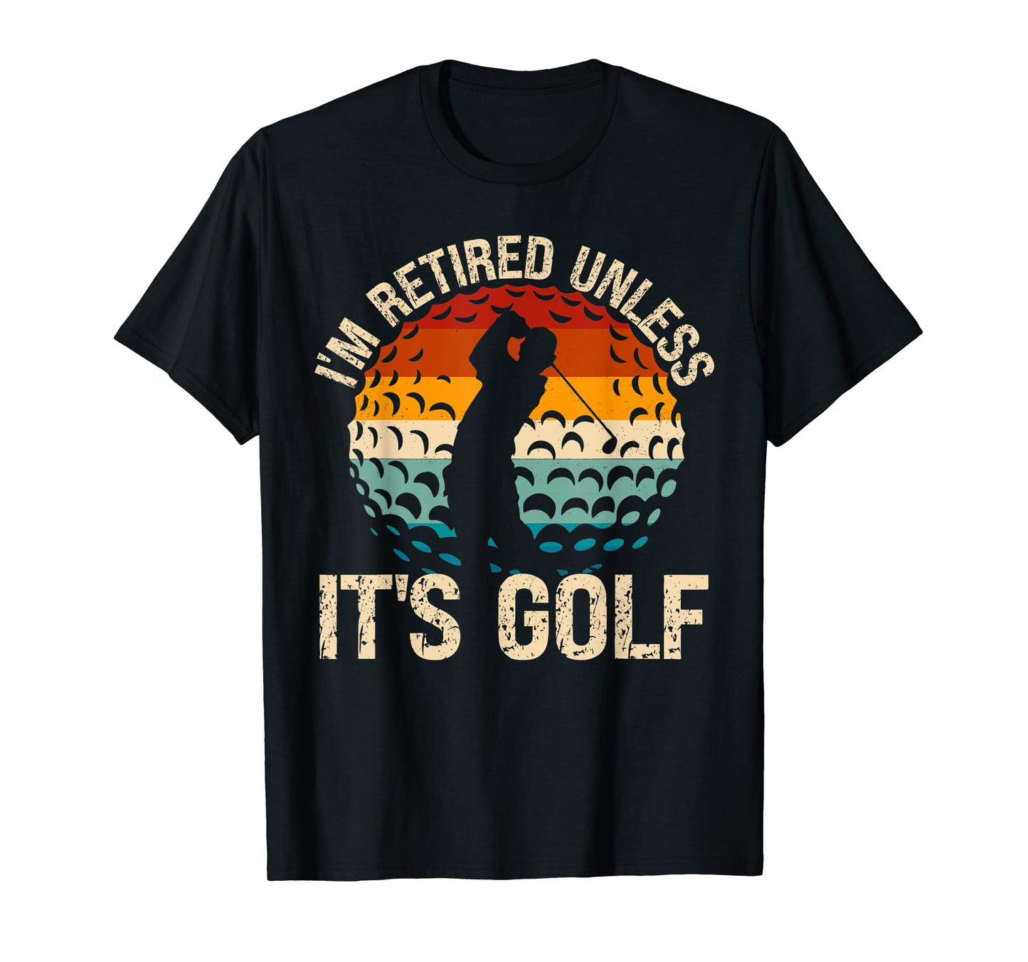 Im Retired Unless Its Golf Funny Golf T-Shirt - Novelty Apparel Men Women - T-Shirt, Sweatshirt, Hoodie