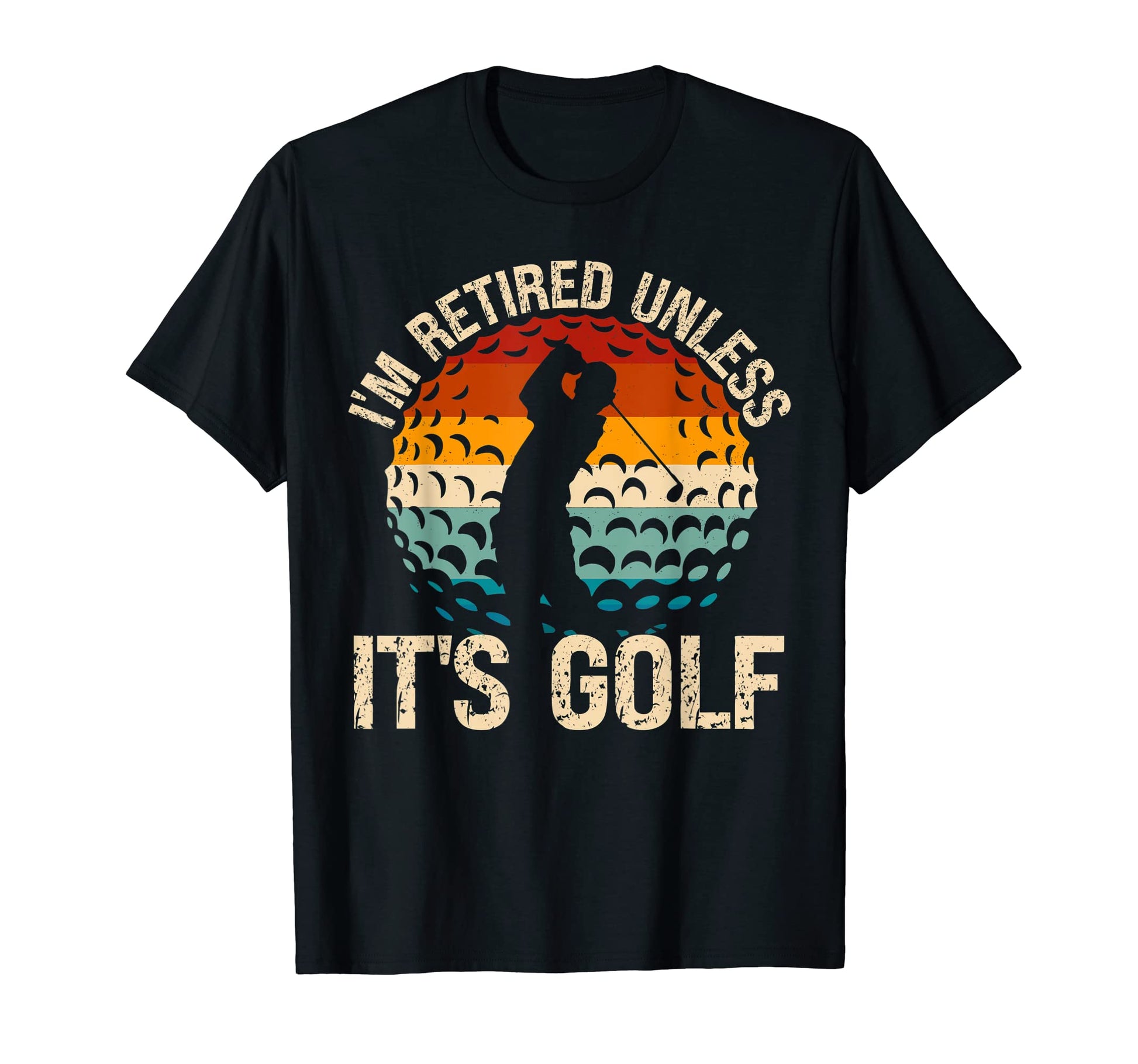 Im Retired Unless Its Golf Funny Golf T-Shirt - Novelty Apparel Men Women - T-Shirt, Sweatshirt, Hoodie