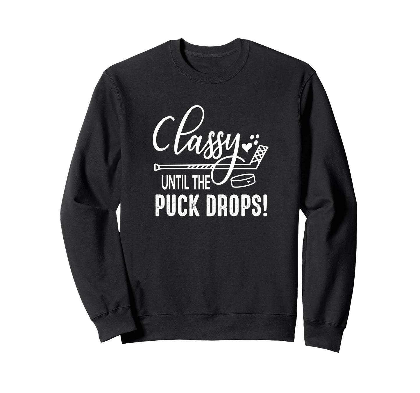 Hockey Classy Until Puck Drops Sweatshirt - Aesthetic Graphic for Adults - T-Shirt, Sweatshirt, Hoodie