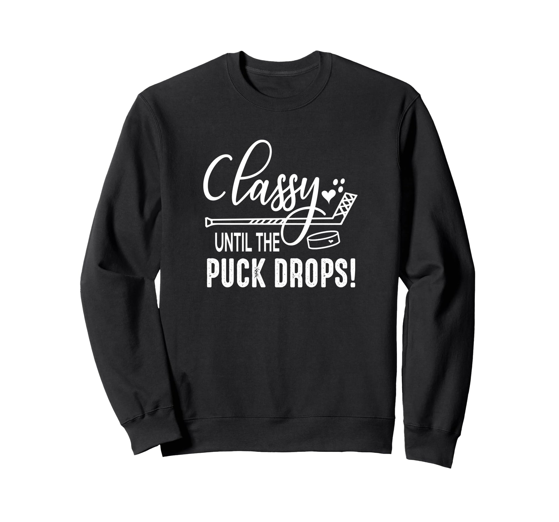 Hockey Classy Until Puck Drops Sweatshirt - Aesthetic Graphic for Adults - T-Shirt, Sweatshirt, Hoodie