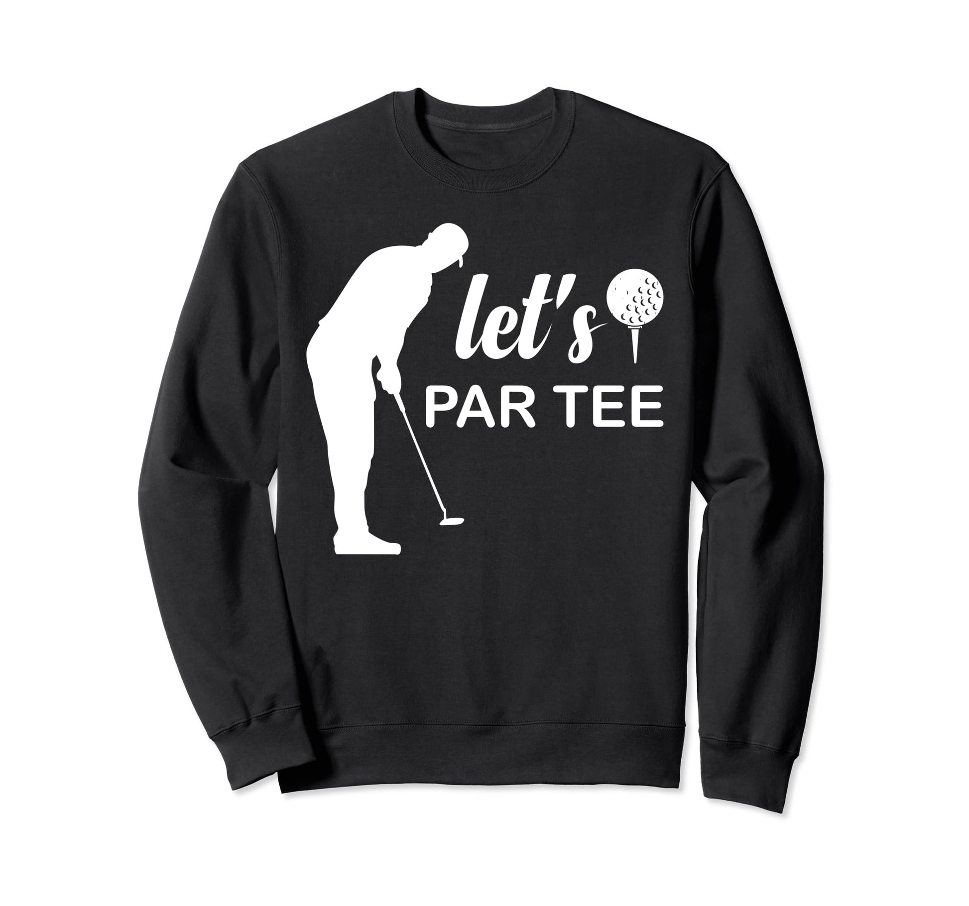 Lets Par Golf Player Golfer Dad Sweatshirt - Aesthetic Graphic for Adults - T-Shirt, Sweatshirt, Hoodie