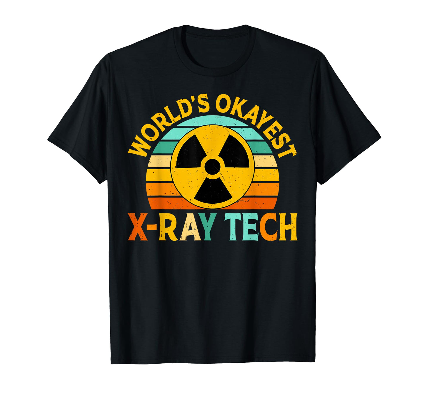 Radiology Rad Tech Gifts Worlds Okayest T-Shirt - Custom Art Print Unisex - T-Shirt, Sweatshirt, Hoodie