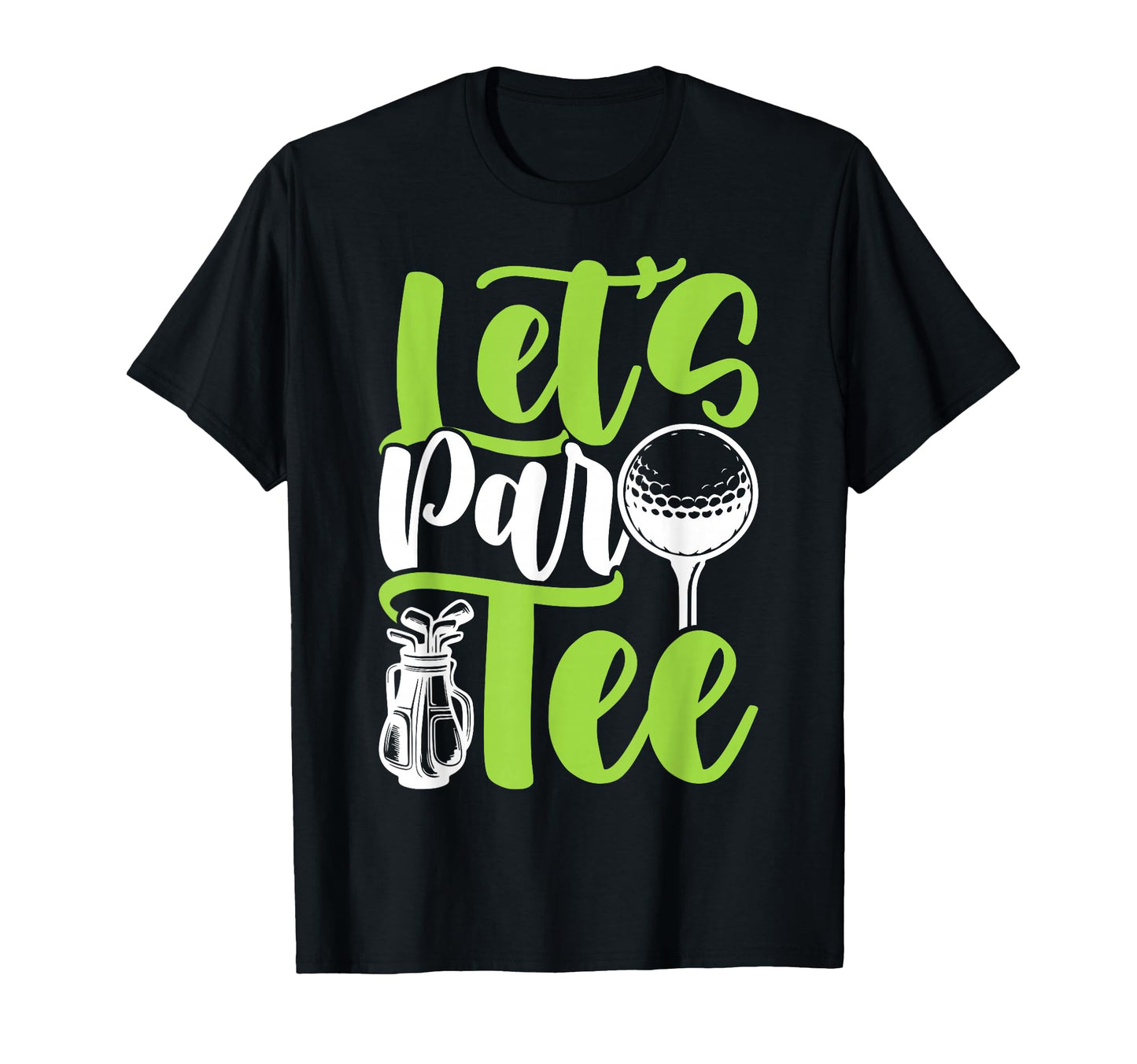Lets Par Golf Player Golfer Dad T-Shirt - Fun Novelty Design Men Women - T-Shirt, Sweatshirt, Hoodie