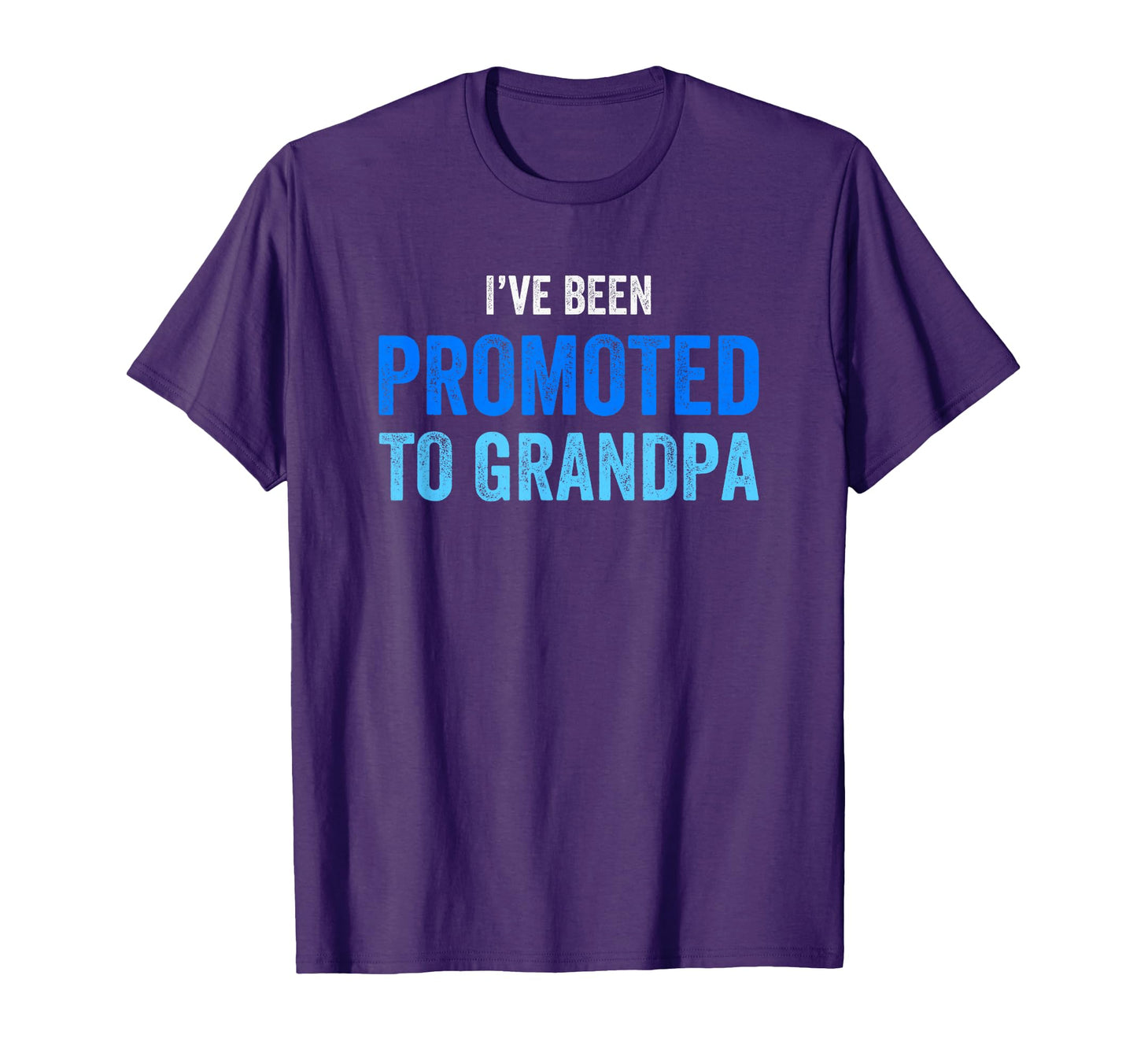 Grandfathers Ive Been Promoted To T-Shirt - Fun Novelty Design Unisex - T-Shirt, Sweatshirt, Hoodie