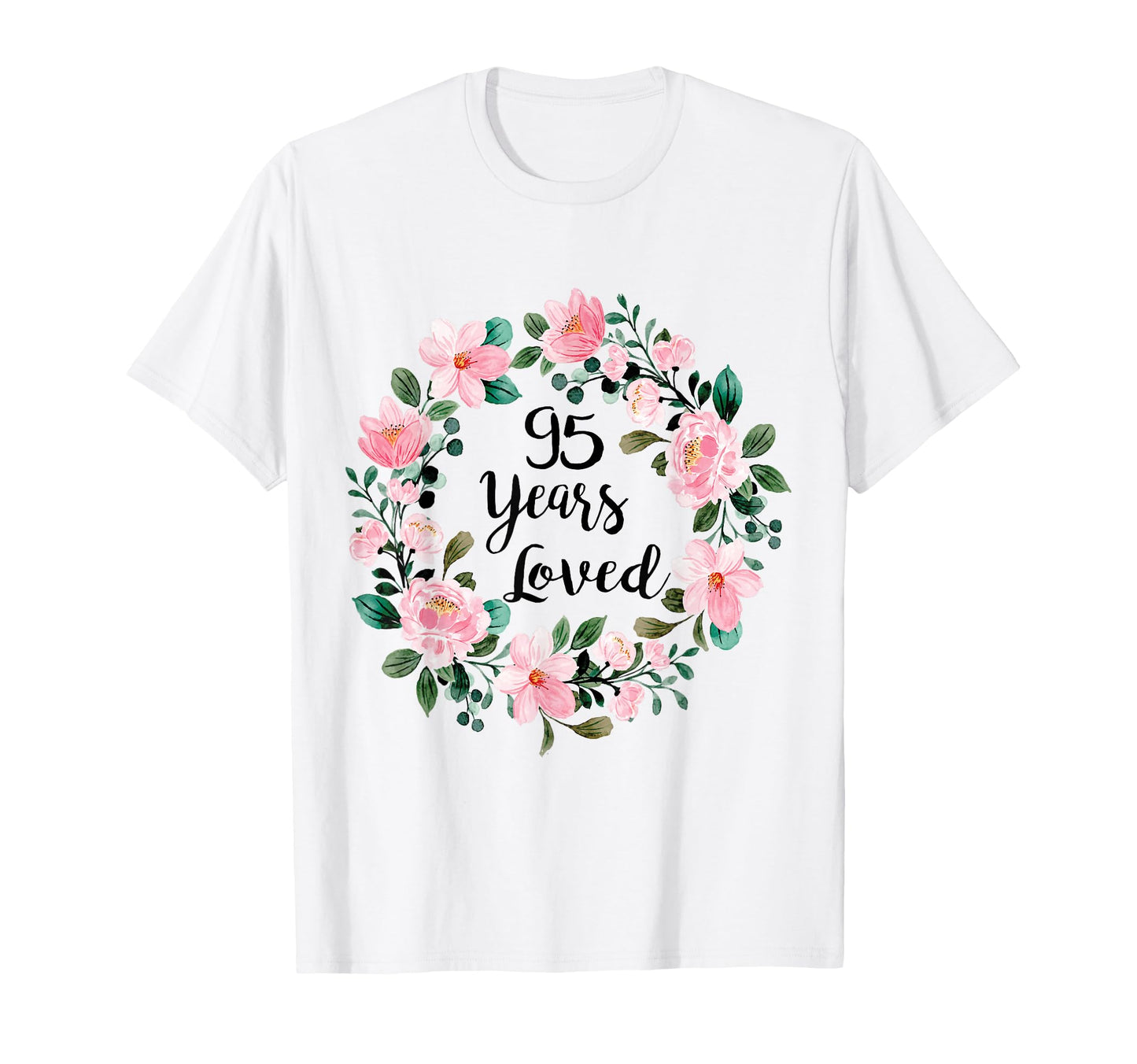 95 Years Loved 95 Years Old 95Th Birthday T-Shirt - Custom Art Print Unisex - T-Shirt, Sweatshirt, Hoodie