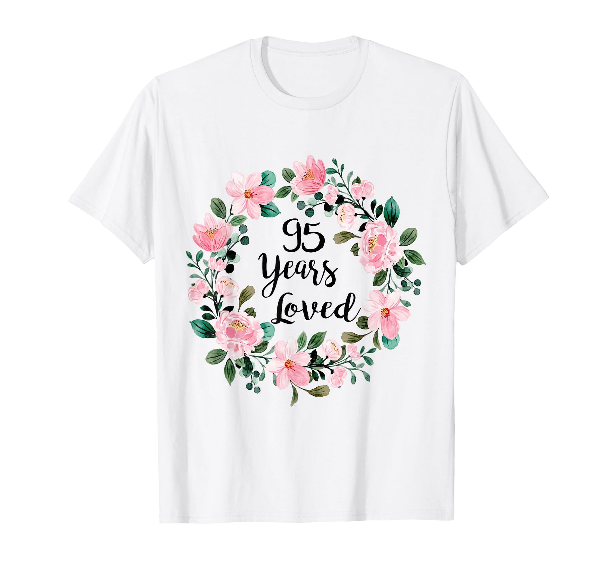 95 Years Loved 95 Years Old 95Th Birthday T-Shirt - Custom Art Print Unisex - T-Shirt, Sweatshirt, Hoodie