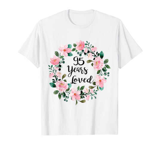 95 Years Loved 95 Years Old 95Th Birthday T-Shirt - Custom Art Print Unisex - T-Shirt, Sweatshirt, Hoodie