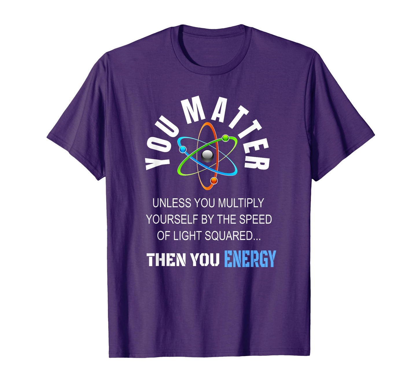 You Matter You Energy Funny Science T-Shirt - Aesthetic Graphic for Adults - T-Shirt, Sweatshirt, Hoodie