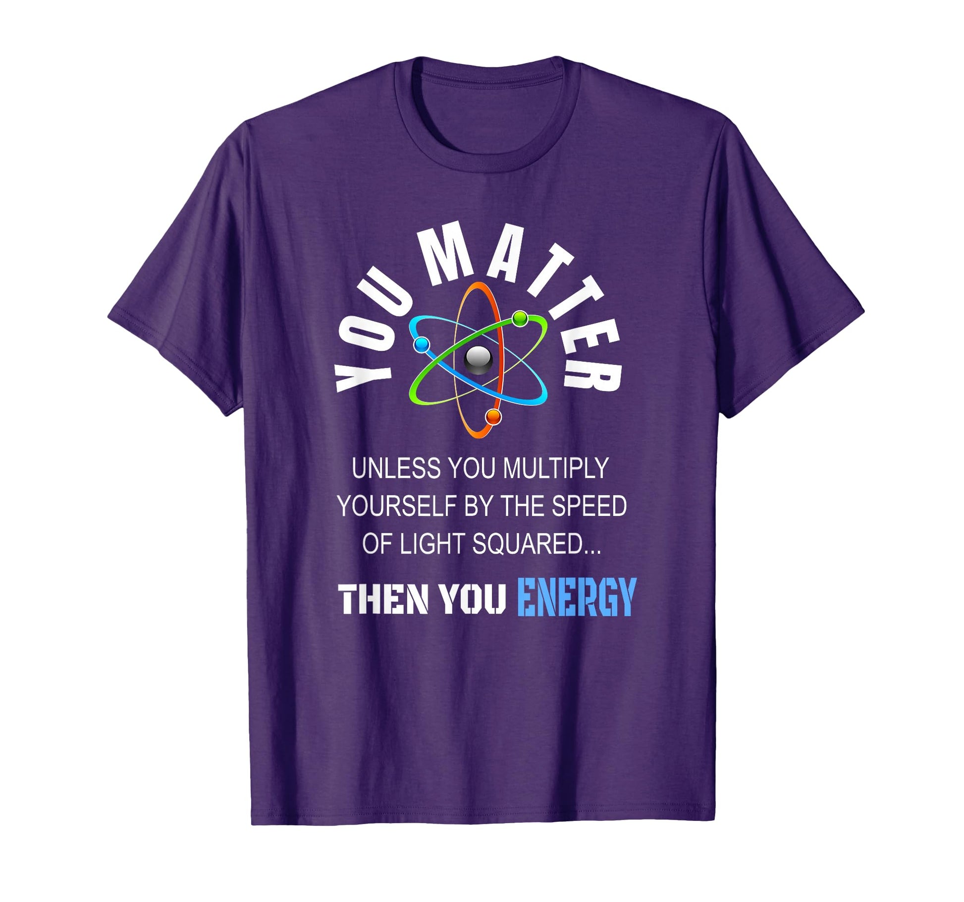 You Matter You Energy Funny Science T-Shirt - Aesthetic Graphic for Adults - T-Shirt, Sweatshirt, Hoodie