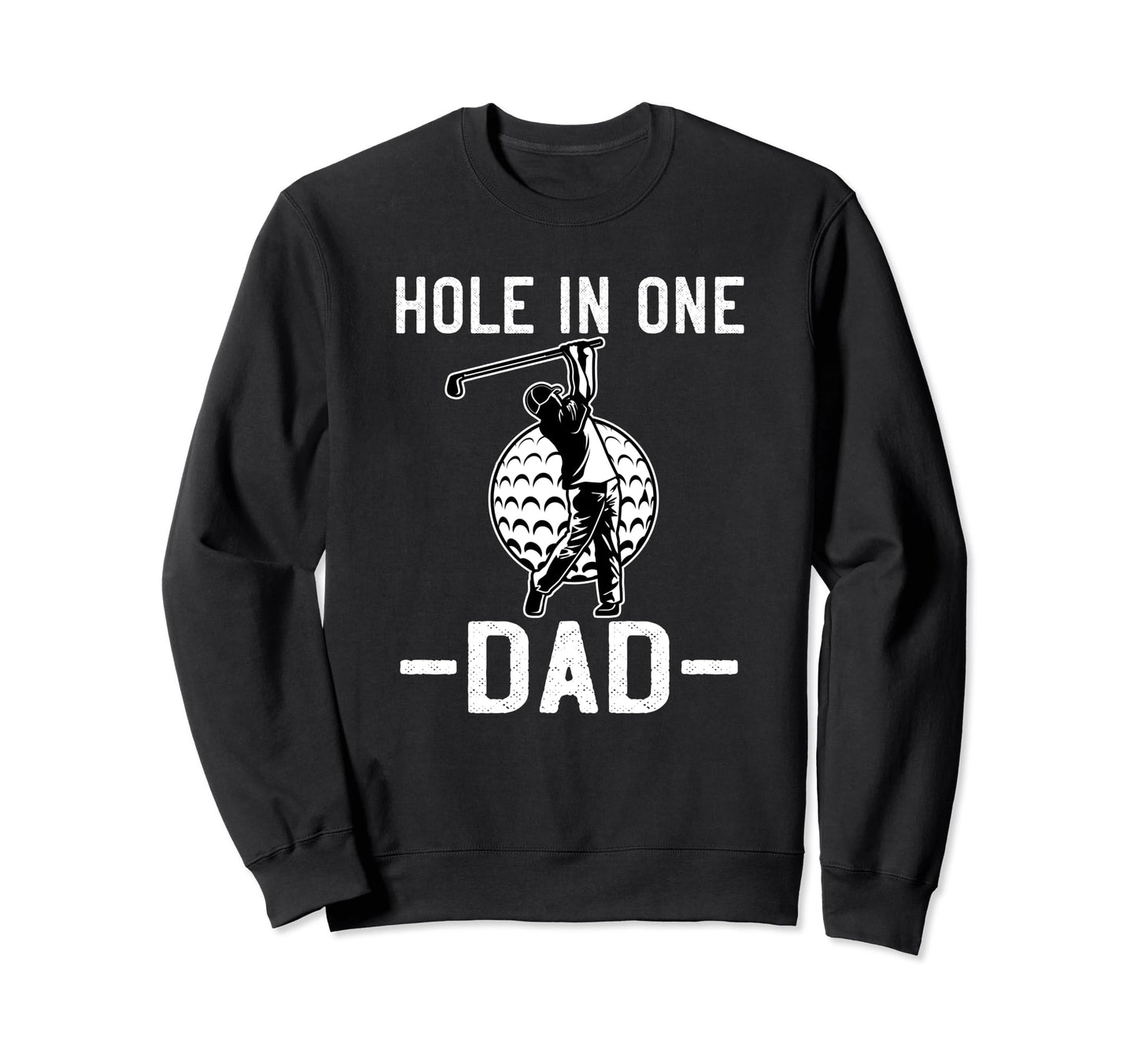 Hole One Dad Golf Fathers Day Sweatshirt - Casual Everyday Wear for Adults - T-Shirt, Sweatshirt, Hoodie