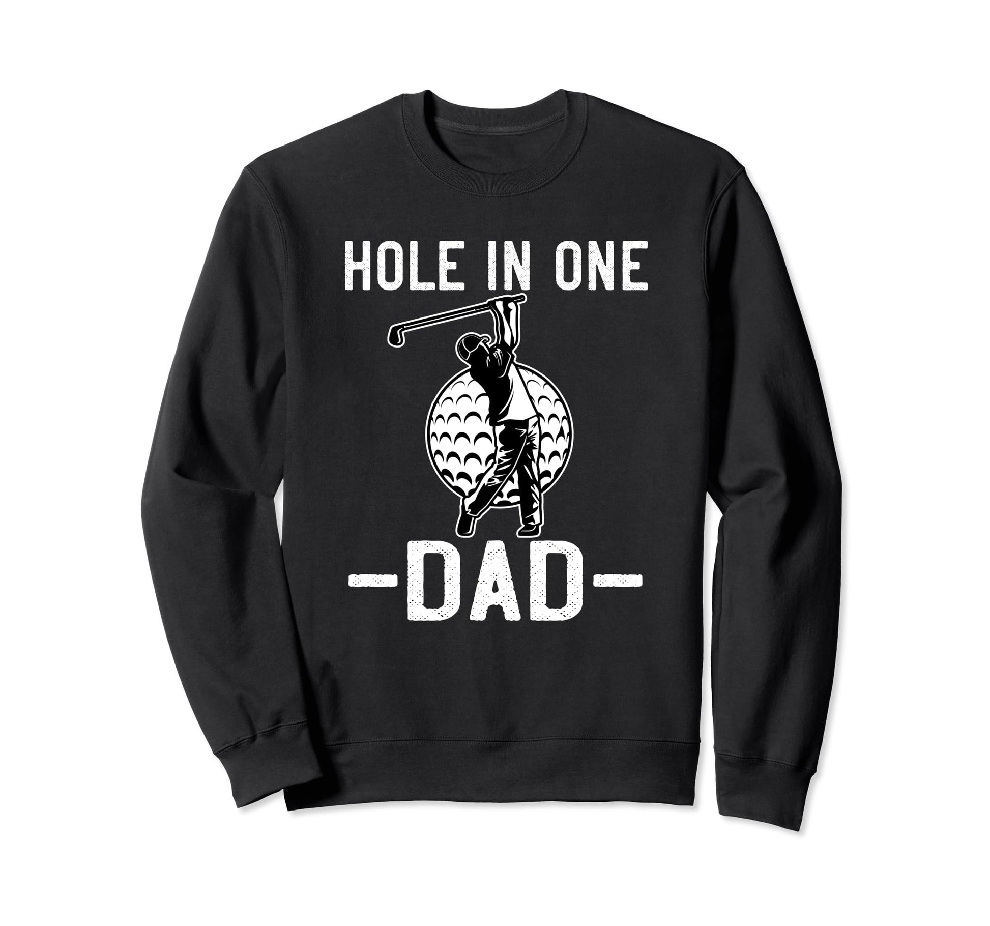 Hole One Dad Golf Fathers Day Sweatshirt - Casual Everyday Wear for Adults - T-Shirt, Sweatshirt, Hoodie