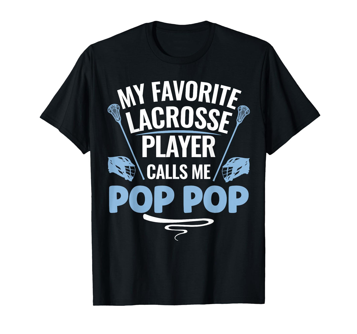 My Favorite Lacrosse Player Calls Me Pop T-Shirt - Novelty Apparel Unisex - T-Shirt, Sweatshirt, Hoodie