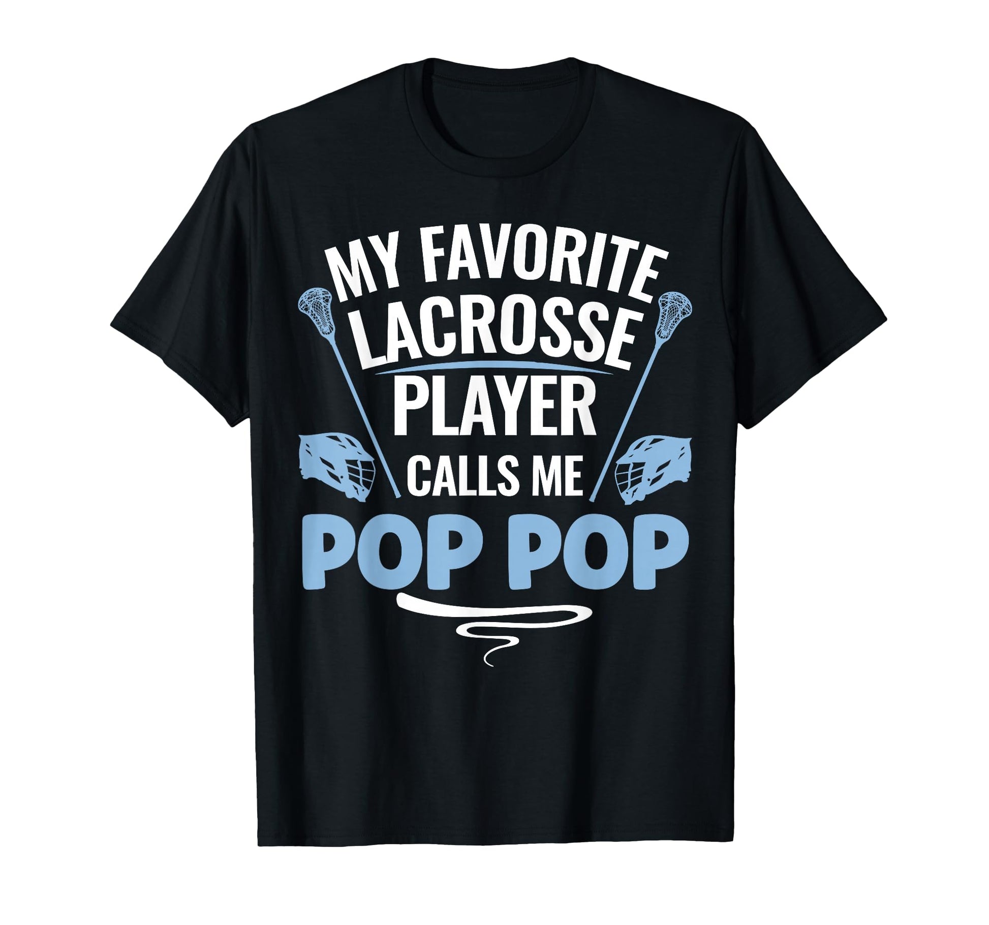 My Favorite Lacrosse Player Calls Me Pop T-Shirt - Novelty Apparel Unisex - T-Shirt, Sweatshirt, Hoodie