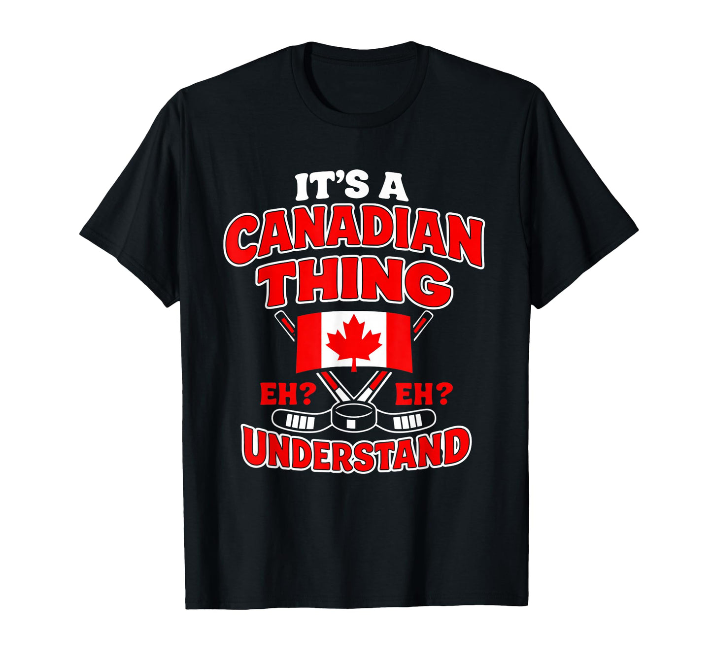 Canadian Thing Eh Hockey Flag Funny T-Shirt - Streetwear Style for Adults - T-Shirt, Sweatshirt, Hoodie