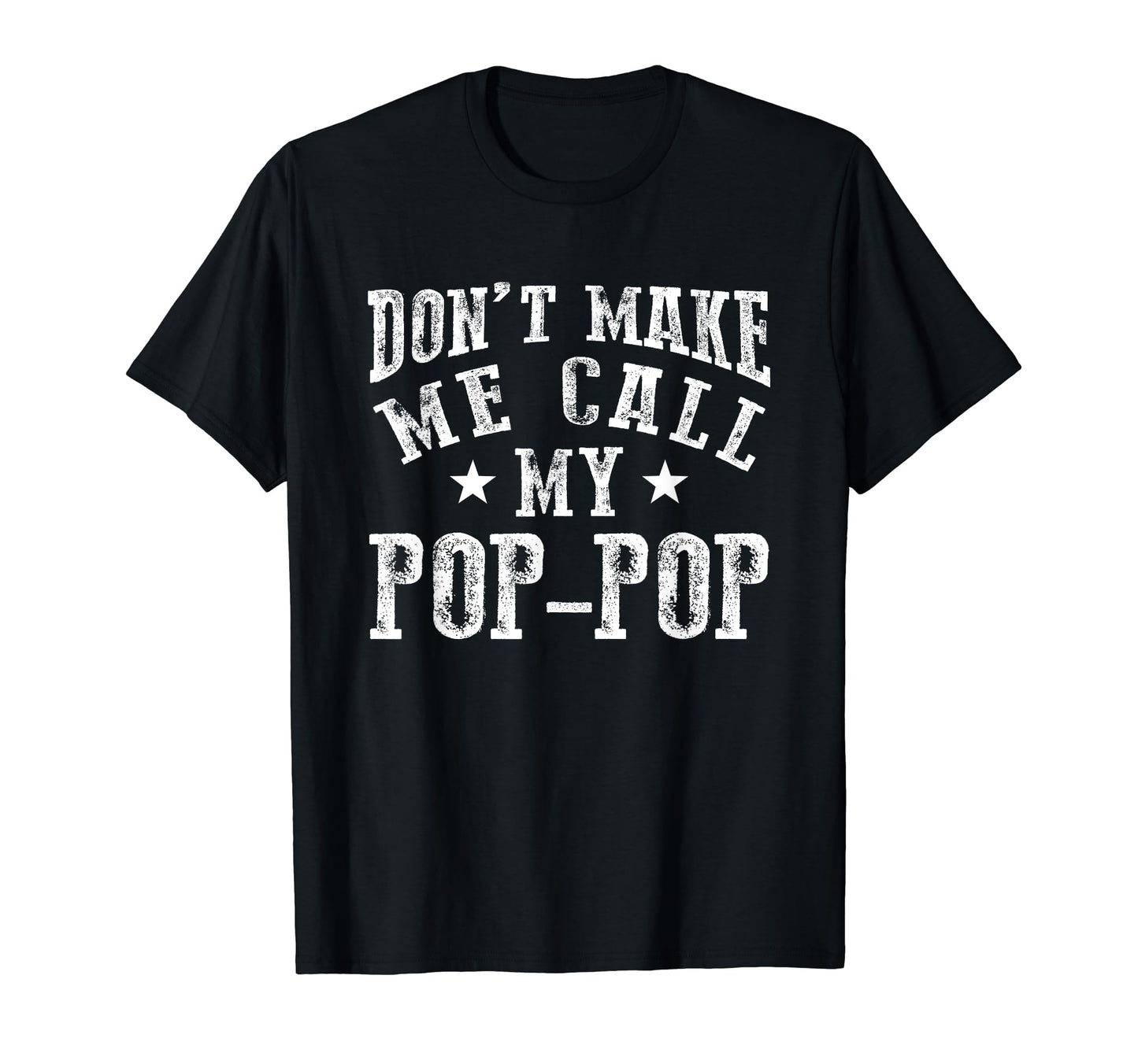 Dont Make Me Call My Pop Pop Grandpa T-Shirt - Custom Art Print Men Women - T-Shirt, Sweatshirt, Hoodie