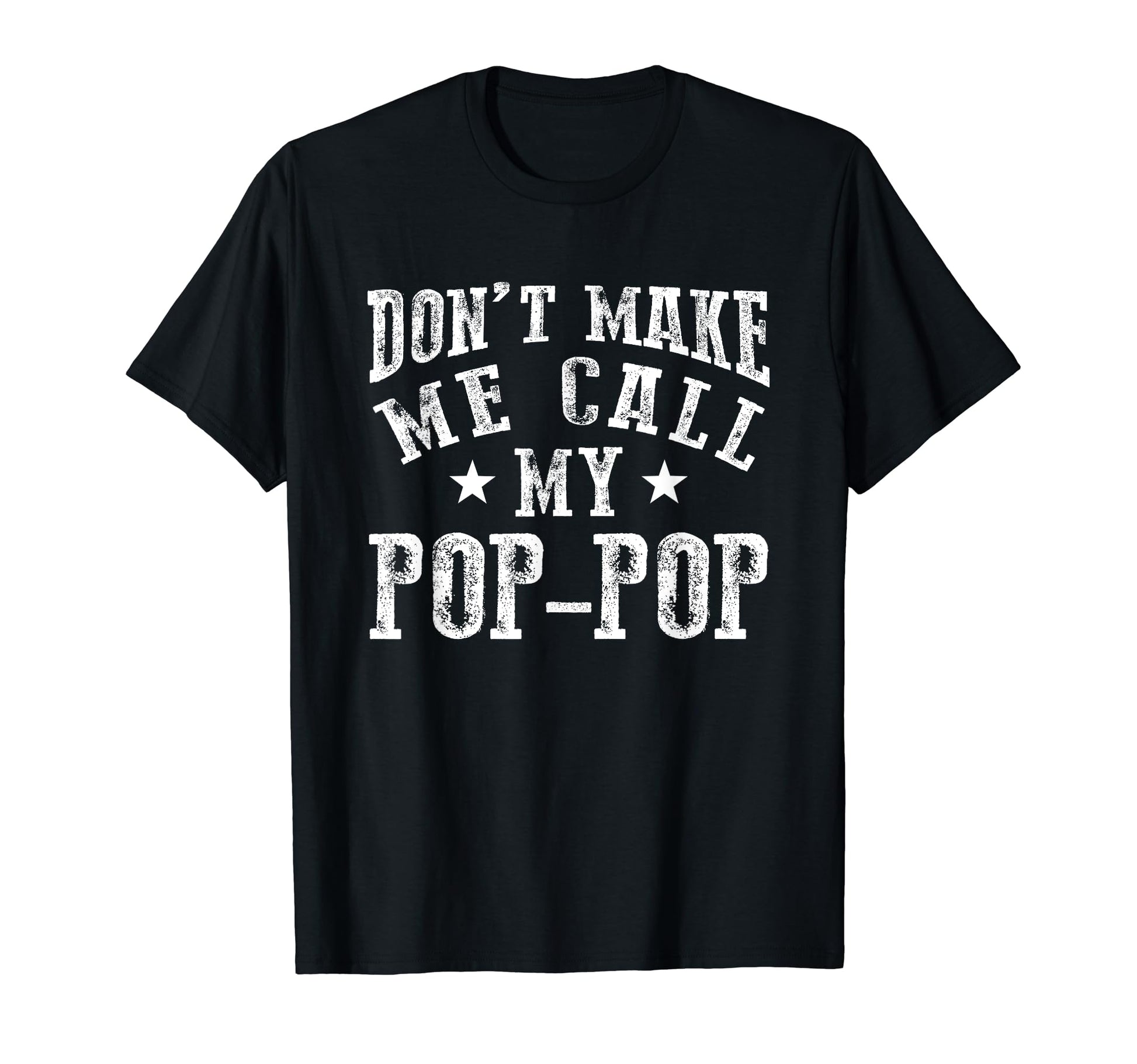 Dont Make Me Call My Pop Pop Grandpa T-Shirt - Custom Art Print Men Women - T-Shirt, Sweatshirt, Hoodie