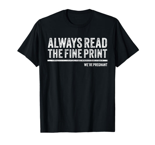 Always Read Fine Were Pregnant T-Shirt - Casual Everyday Wear Men Women - T-Shirt, Sweatshirt, Hoodie