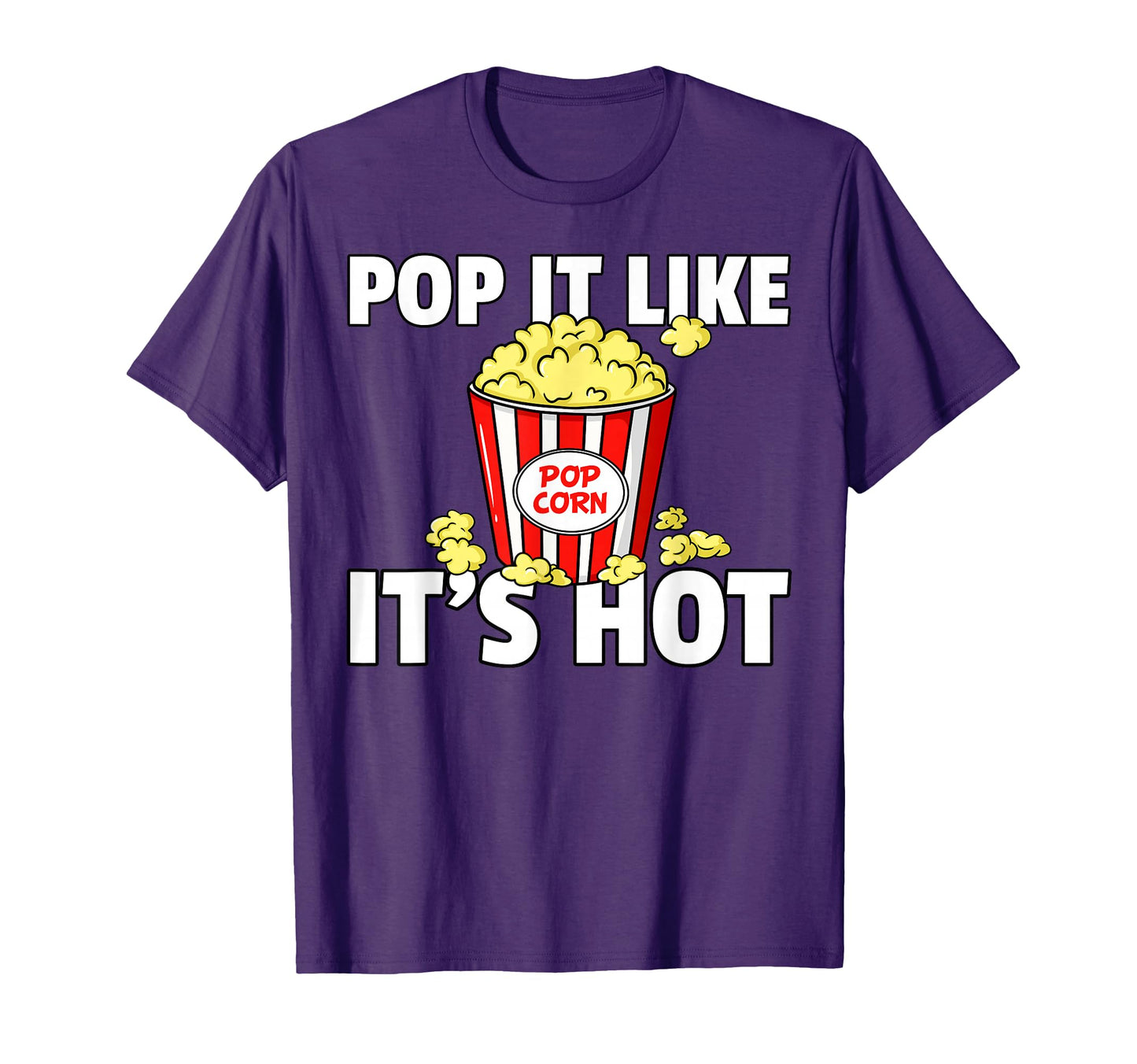 Pop It Like Its Hot Popcorn Gift T-Shirt - Fun Novelty Design Men Women - T-Shirt, Sweatshirt, Hoodie