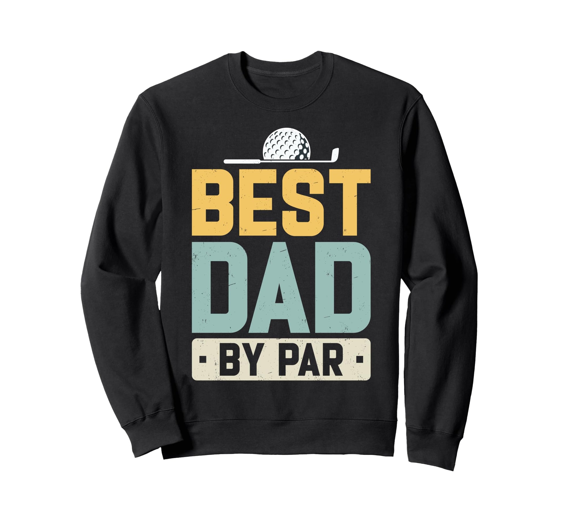Best Dad Par Golf Lover Fathers Day Sweatshirt - Aesthetic Graphic Unisex - T-Shirt, Sweatshirt, Hoodie