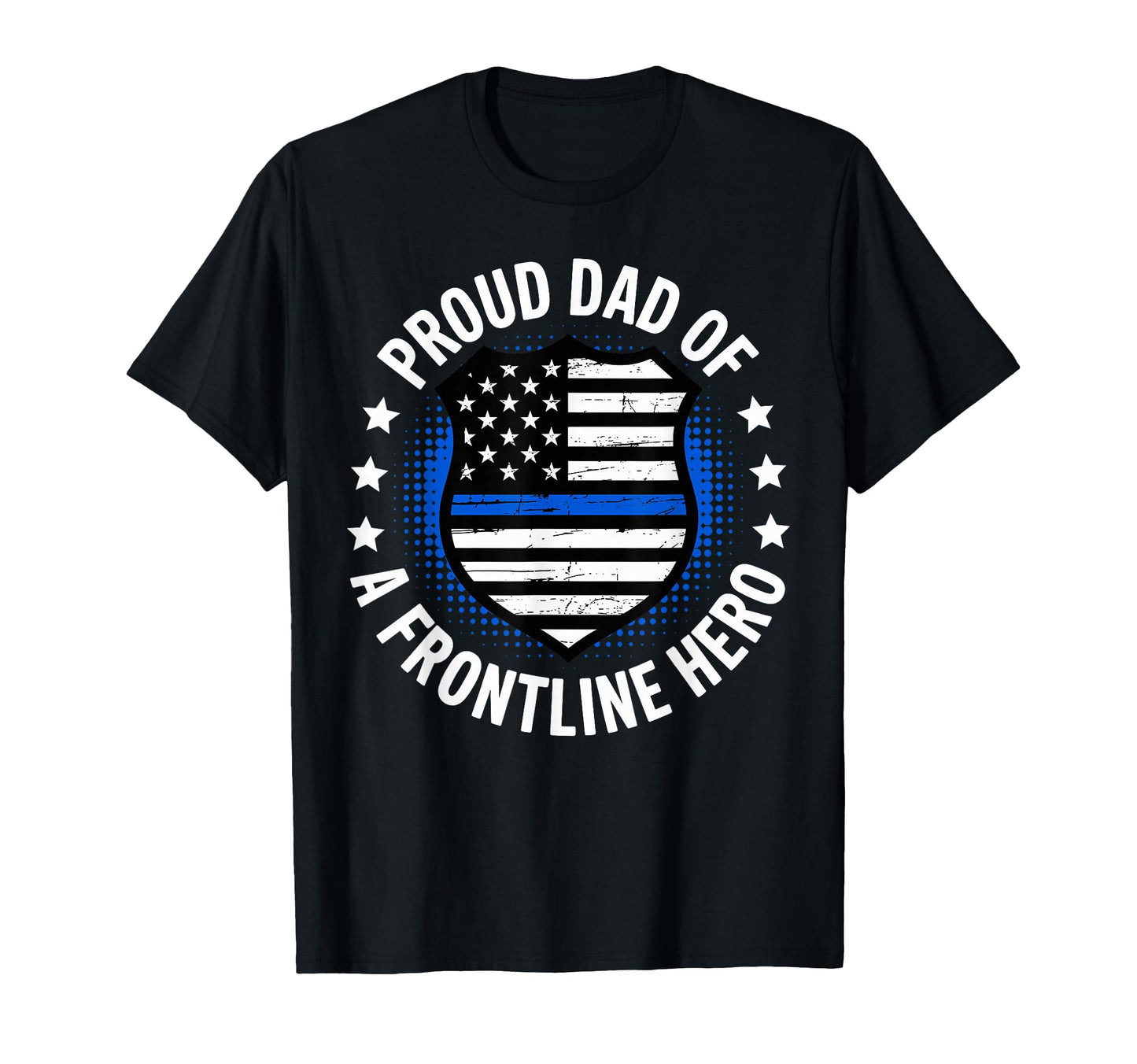 Proud Dad Frontline Hero Patriotic Blue T-Shirt - Custom Art Print Unisex - T-Shirt, Sweatshirt, Hoodie