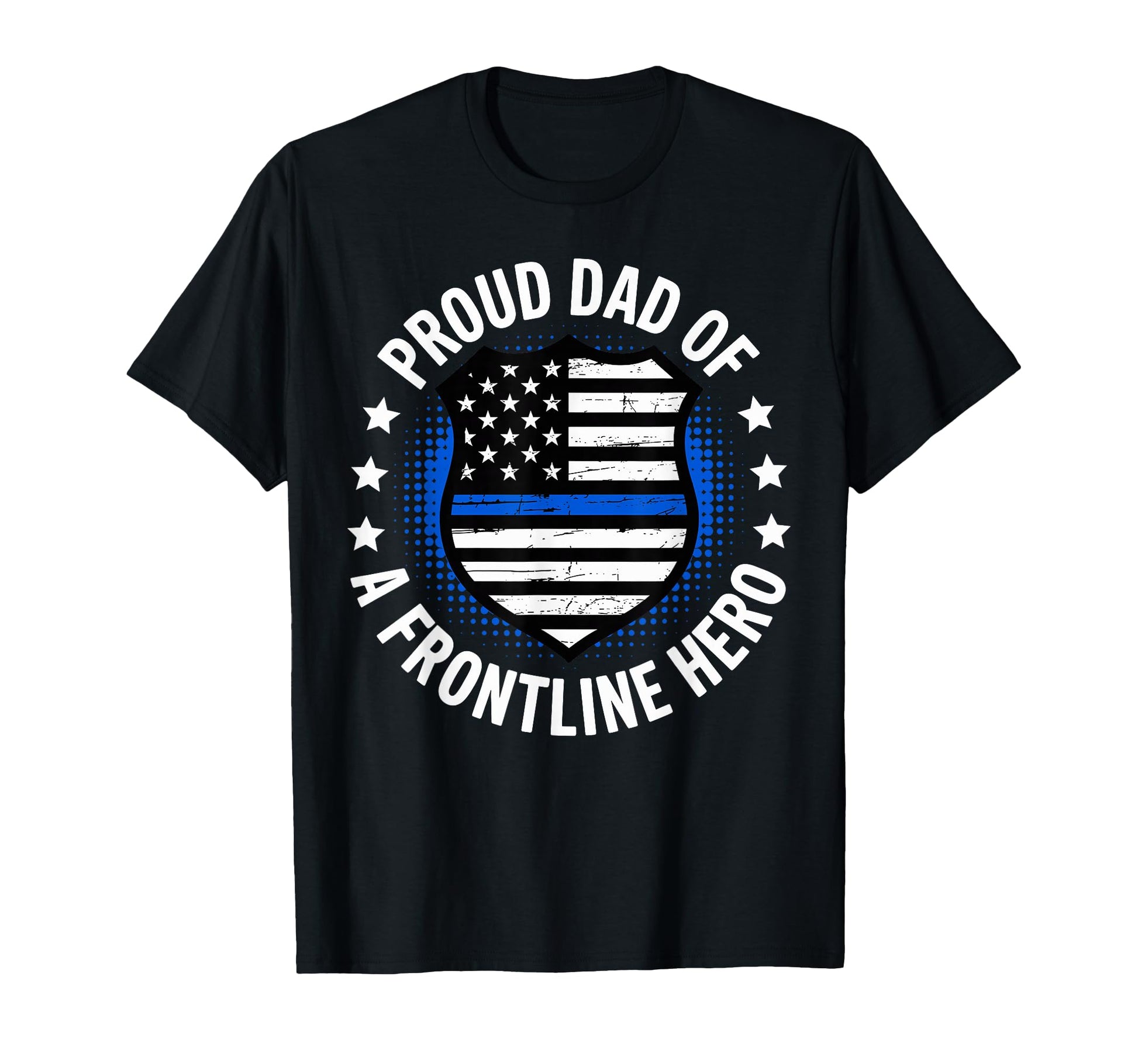 Proud Dad Frontline Hero Patriotic Blue T-Shirt - Custom Art Print Unisex - T-Shirt, Sweatshirt, Hoodie