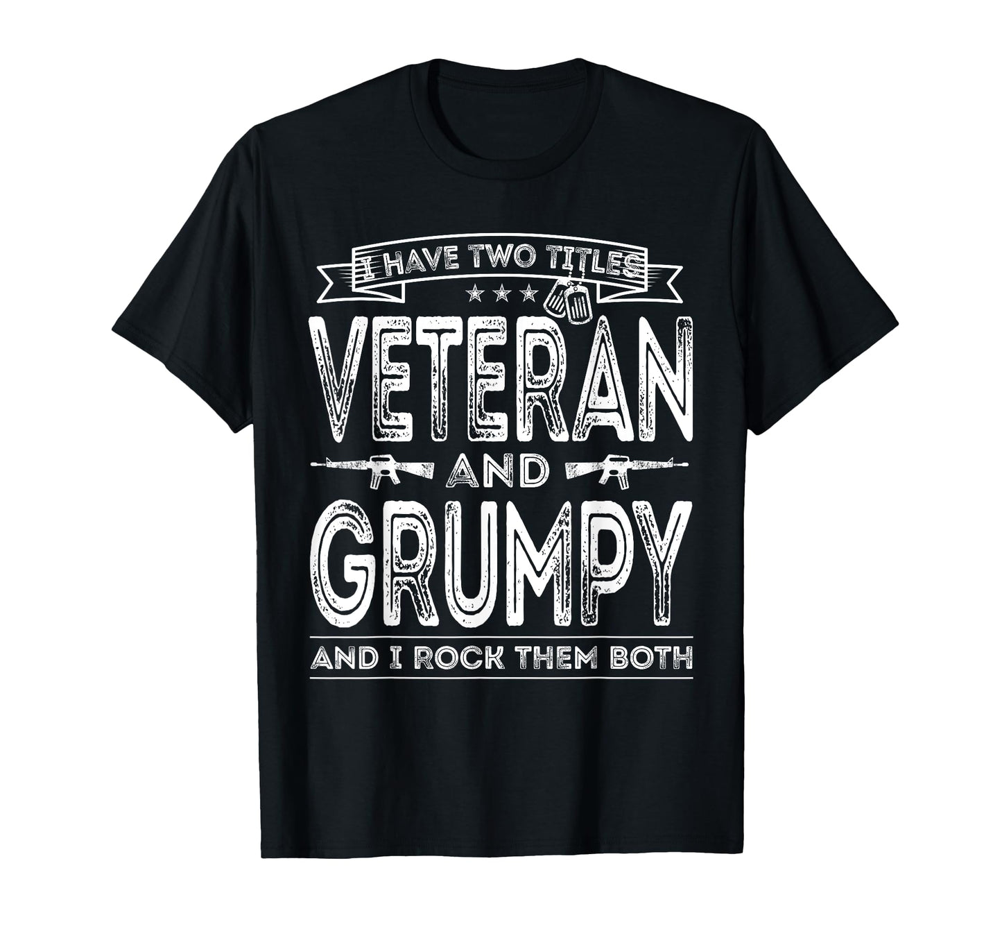 I Have Two Titles Veteran And Grumpy Funny T-Shirt - Unique Graphic Unisex - T-Shirt, Sweatshirt, Hoodie