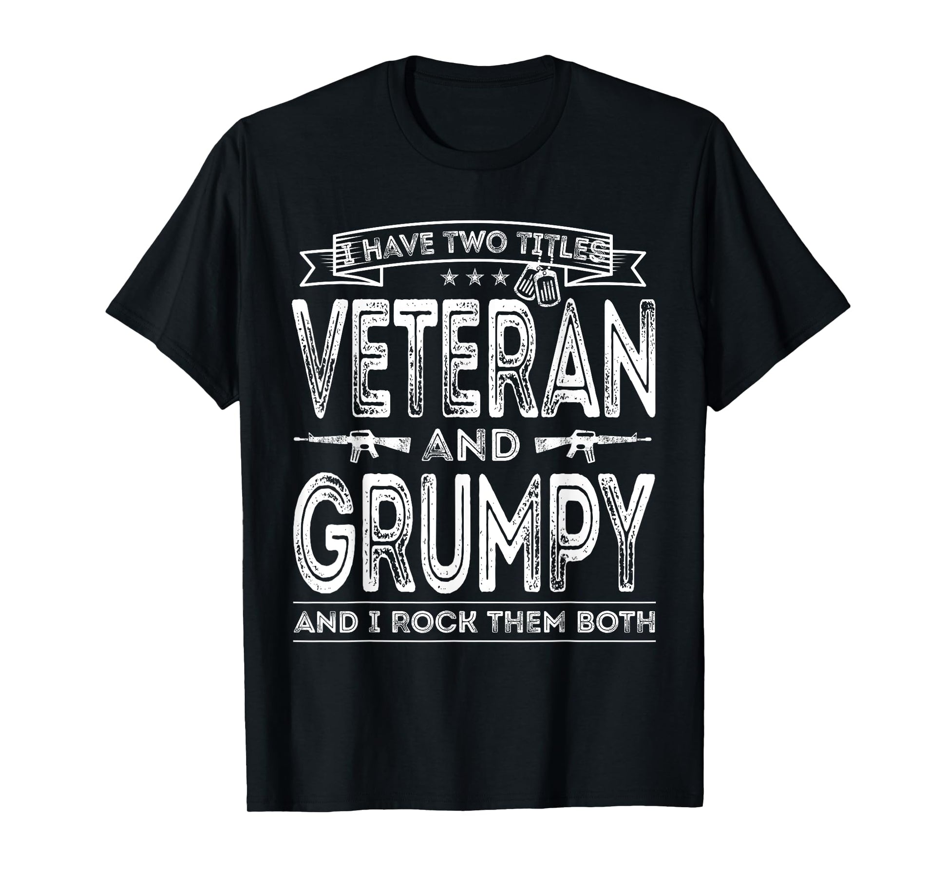 I Have Two Titles Veteran And Grumpy Funny T-Shirt - Unique Graphic Unisex - T-Shirt, Sweatshirt, Hoodie