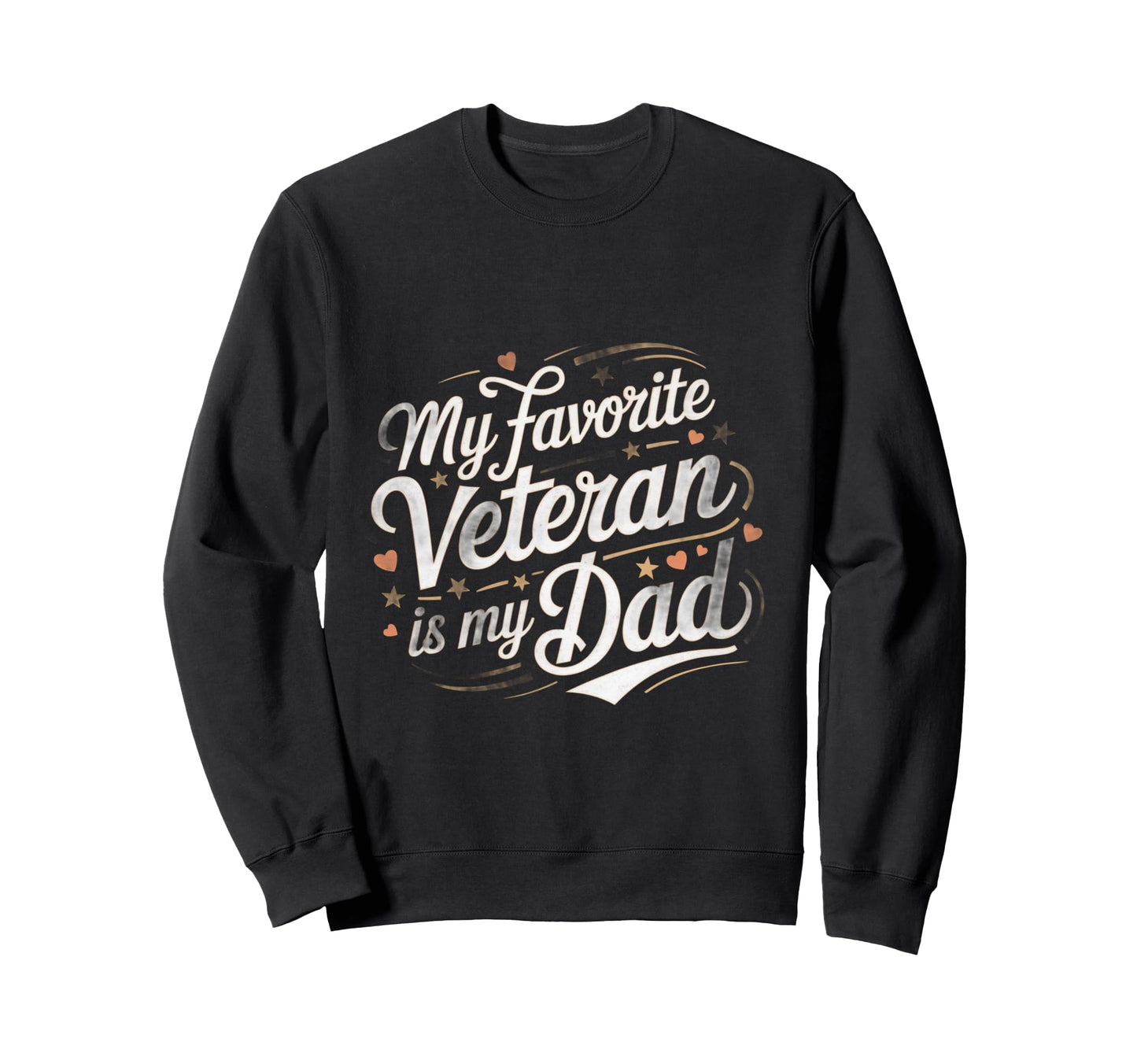 My Favorite Veteran Is My Dad Sweatshirt - Custom Art Print Men Women - T-Shirt, Sweatshirt, Hoodie