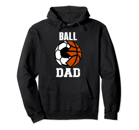 Ball Dad Funny Soccer Basketball Dad Hoodie - Streetwear Style Unisex - T-Shirt, Sweatshirt, Hoodie