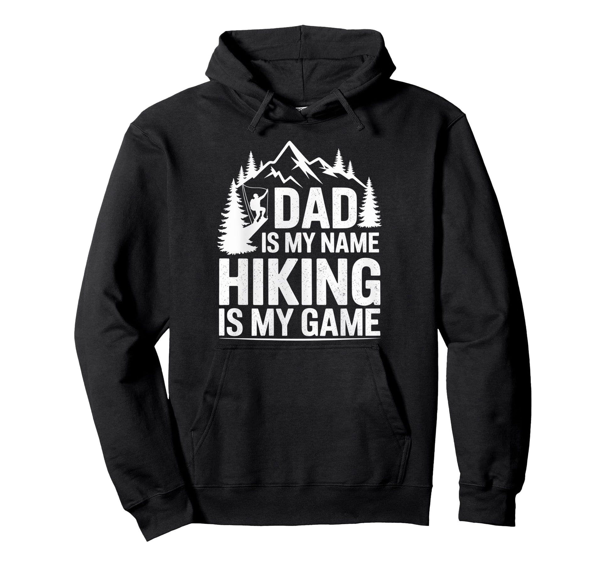 Funny Hiking Dad Is My Name Hiking Is Hoodie - Novelty Apparel for Adults - T-Shirt, Sweatshirt, Hoodie