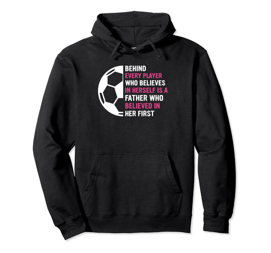 Behind Every Player Is Father Soccer Hoodie - Fun Novelty Design Unisex - T-Shirt, Sweatshirt, Hoodie