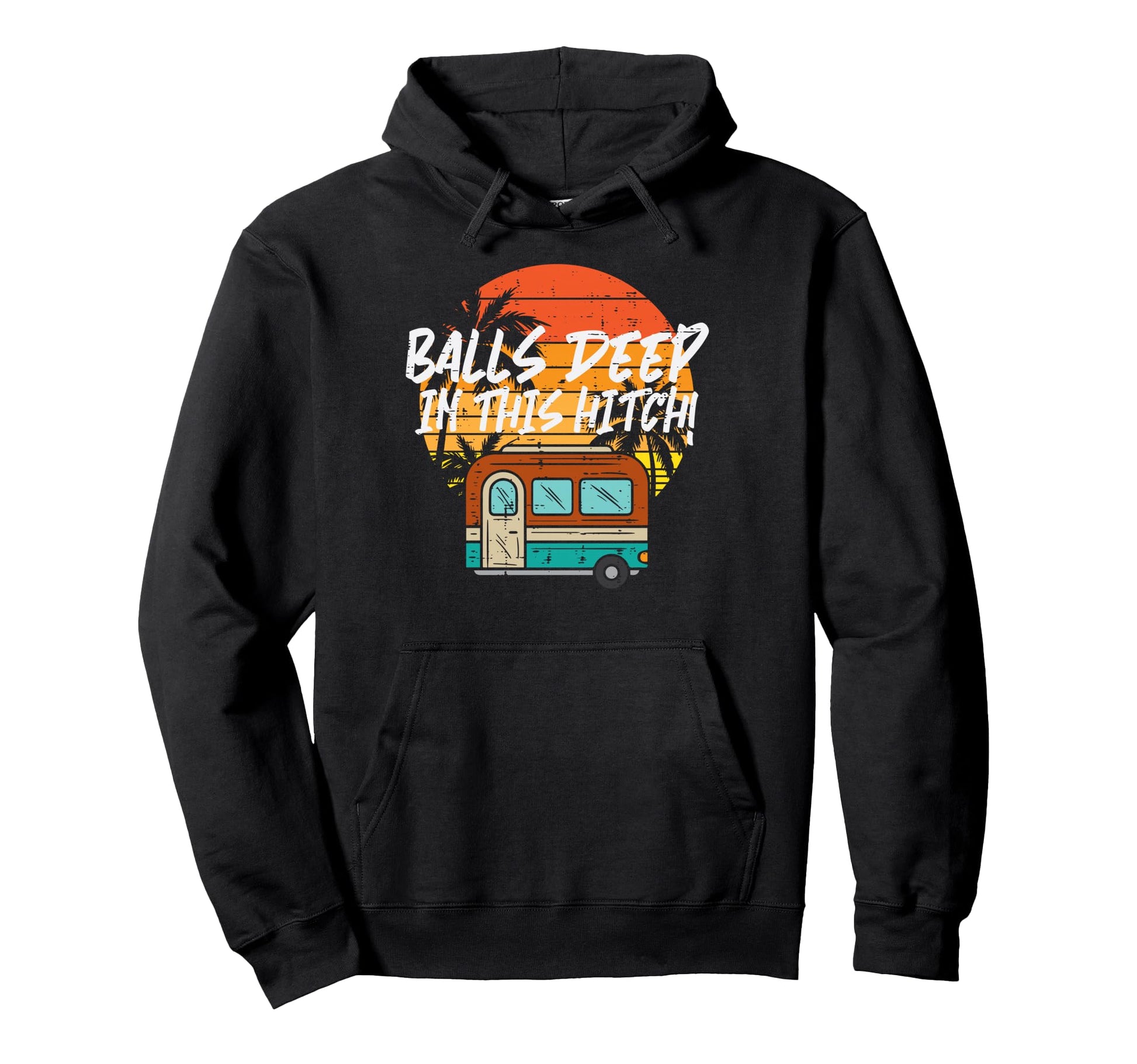 Camping Balls Deeps This Hitch Funny Hoodie - Fun Novelty Design Unisex - T-Shirt, Sweatshirt, Hoodie