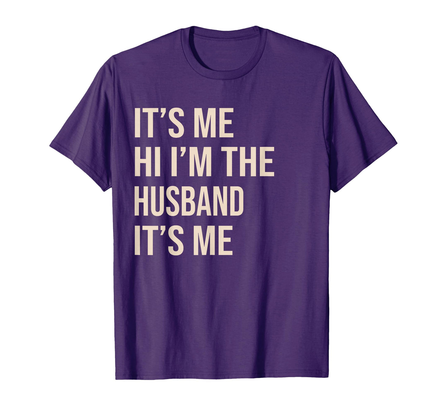 Its Me Hi Im Husband Its Me Funny T-Shirt - Novelty Apparel Men Women - T-Shirt, Sweatshirt, Hoodie