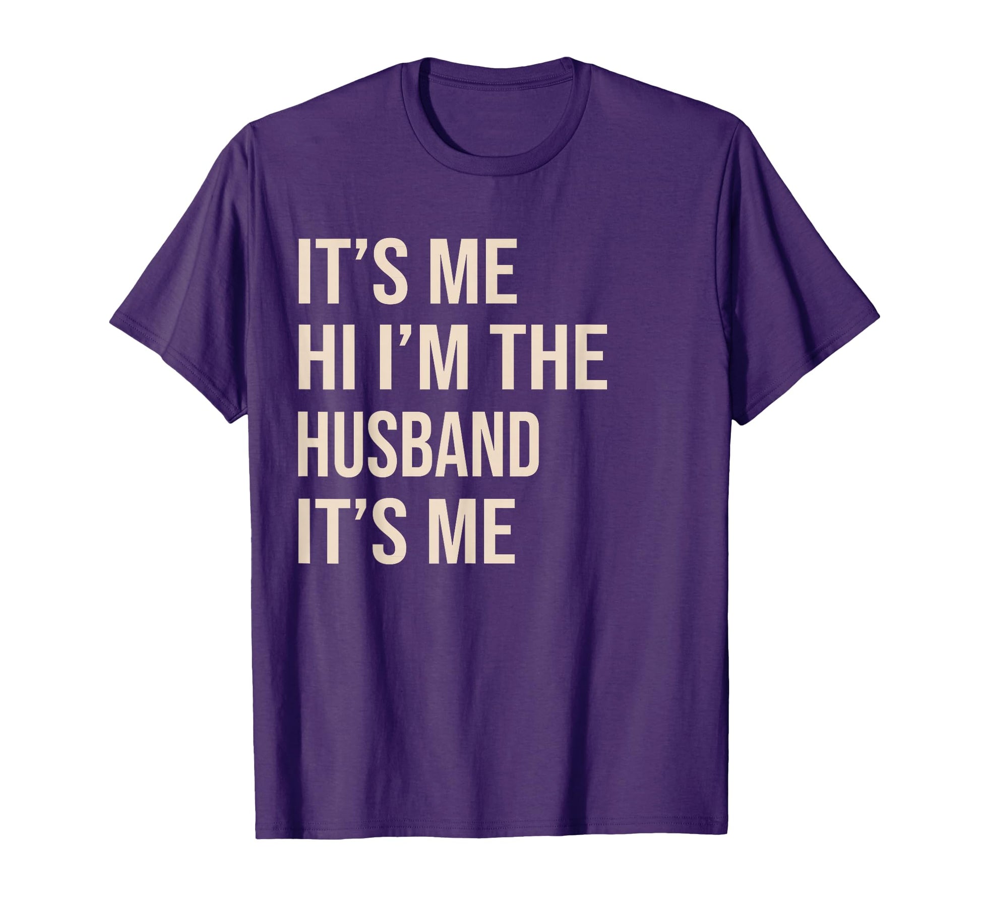 Its Me Hi Im Husband Its Me Funny T-Shirt - Novelty Apparel Men Women - T-Shirt, Sweatshirt, Hoodie