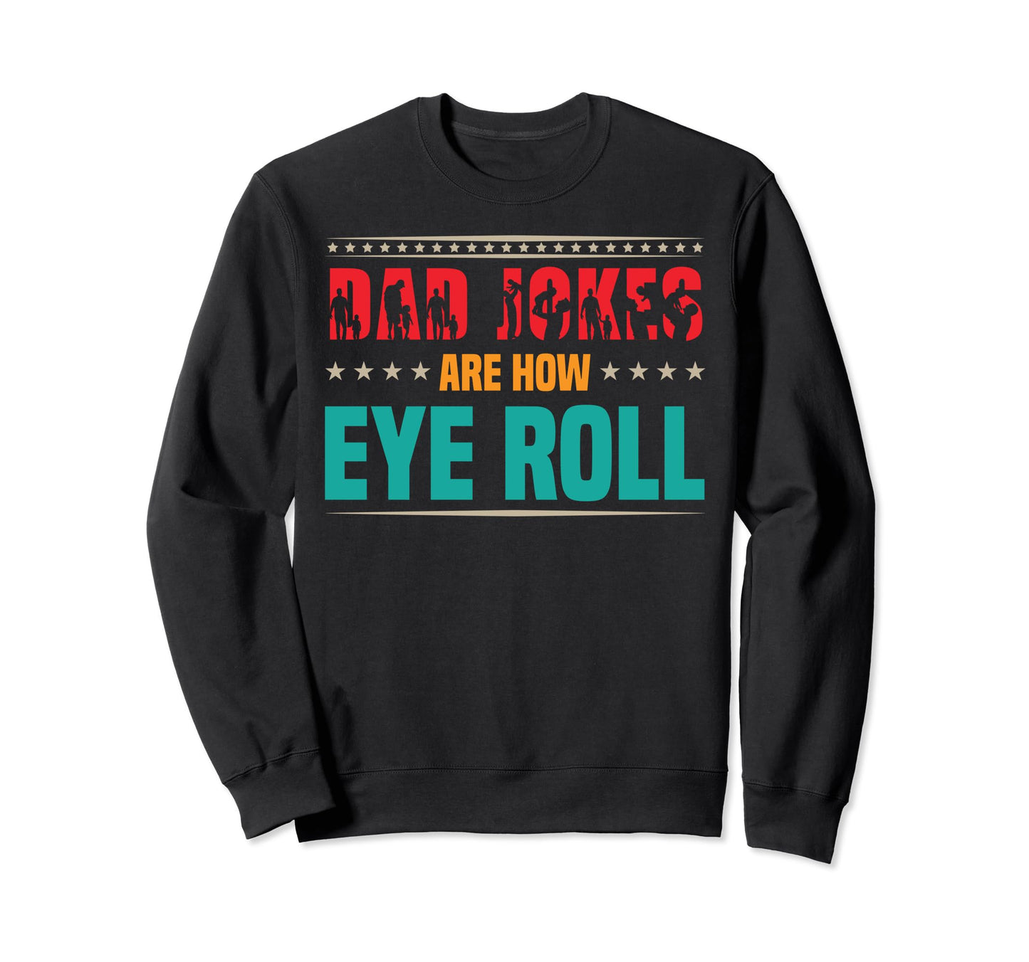 Dad Jokes Are How Eye Roll Funny Sweatshirt - Streetwear Style for Adults - T-Shirt, Sweatshirt, Hoodie