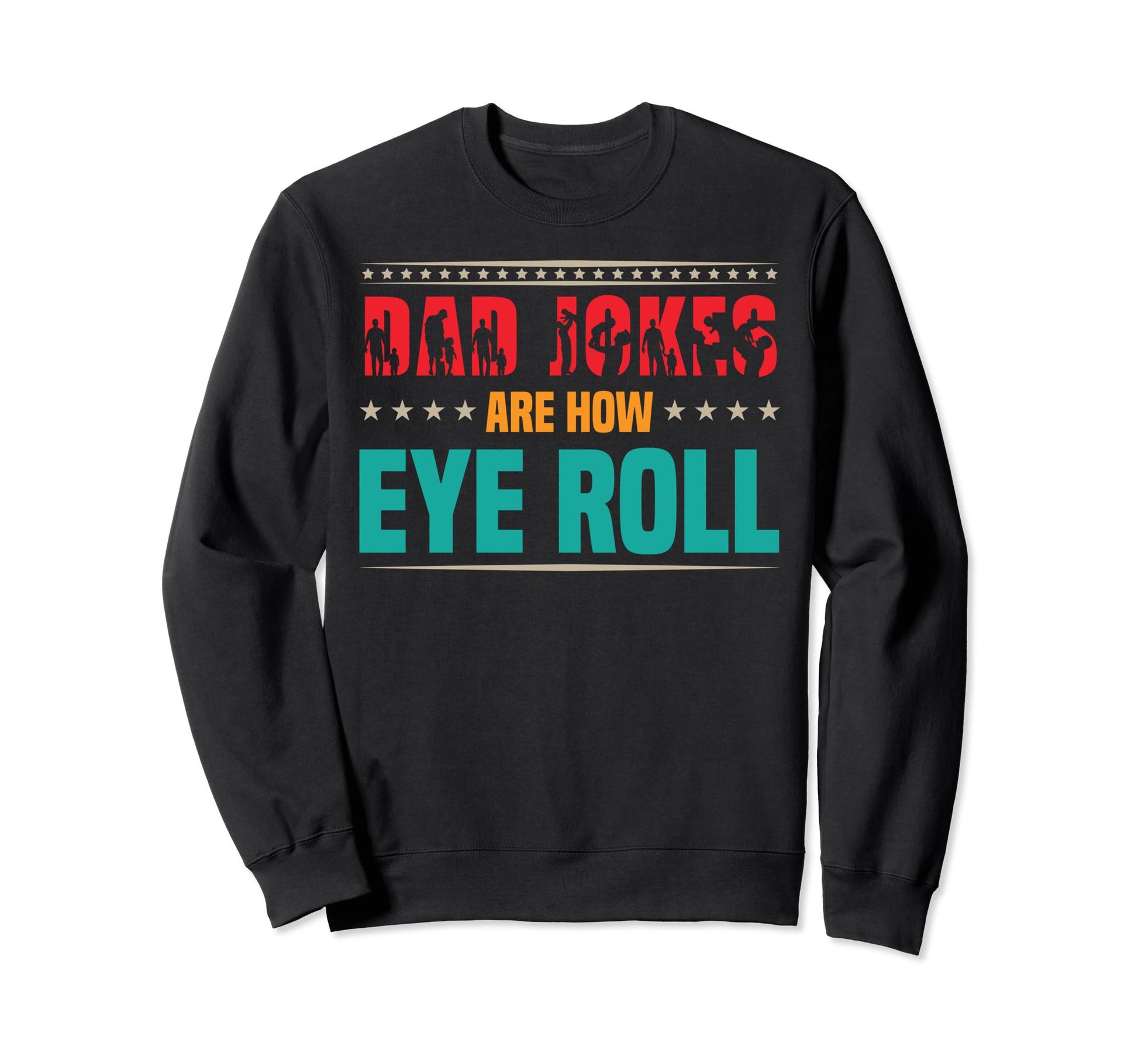 Dad Jokes Are How Eye Roll Funny Sweatshirt - Streetwear Style for Adults - T-Shirt, Sweatshirt, Hoodie