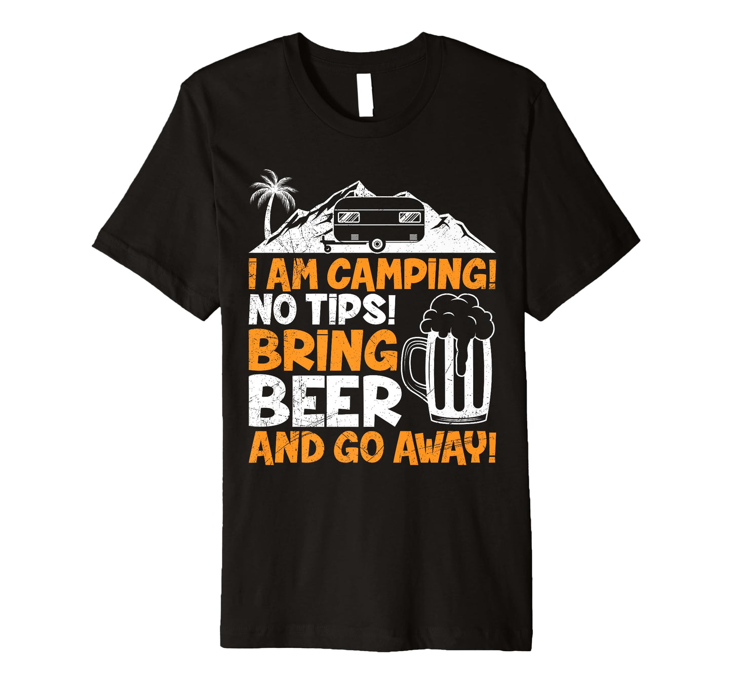 Camping Beer Bring Beer And Go Away T-Shirt - Novelty Apparel Men Women - T-Shirt, Sweatshirt, Hoodie